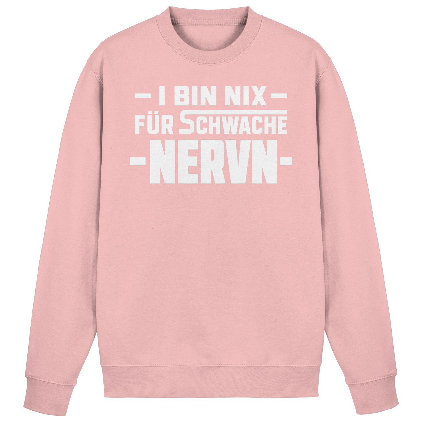 I BIN NIX FÜR SCHWACHE NERVN - Basic Sweatshirt