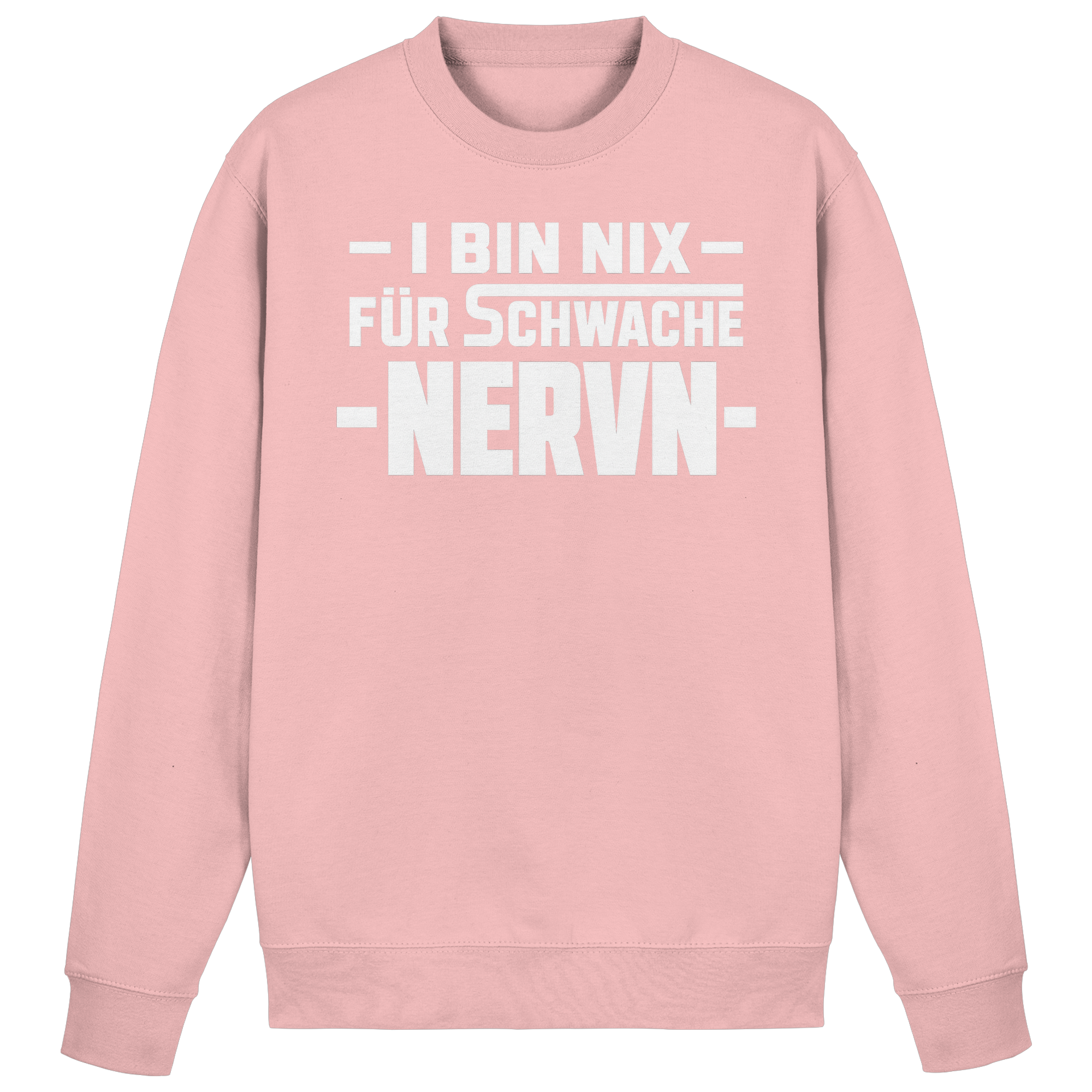 I BIN NIX FÜR SCHWACHE NERVN - Basic Sweatshirt