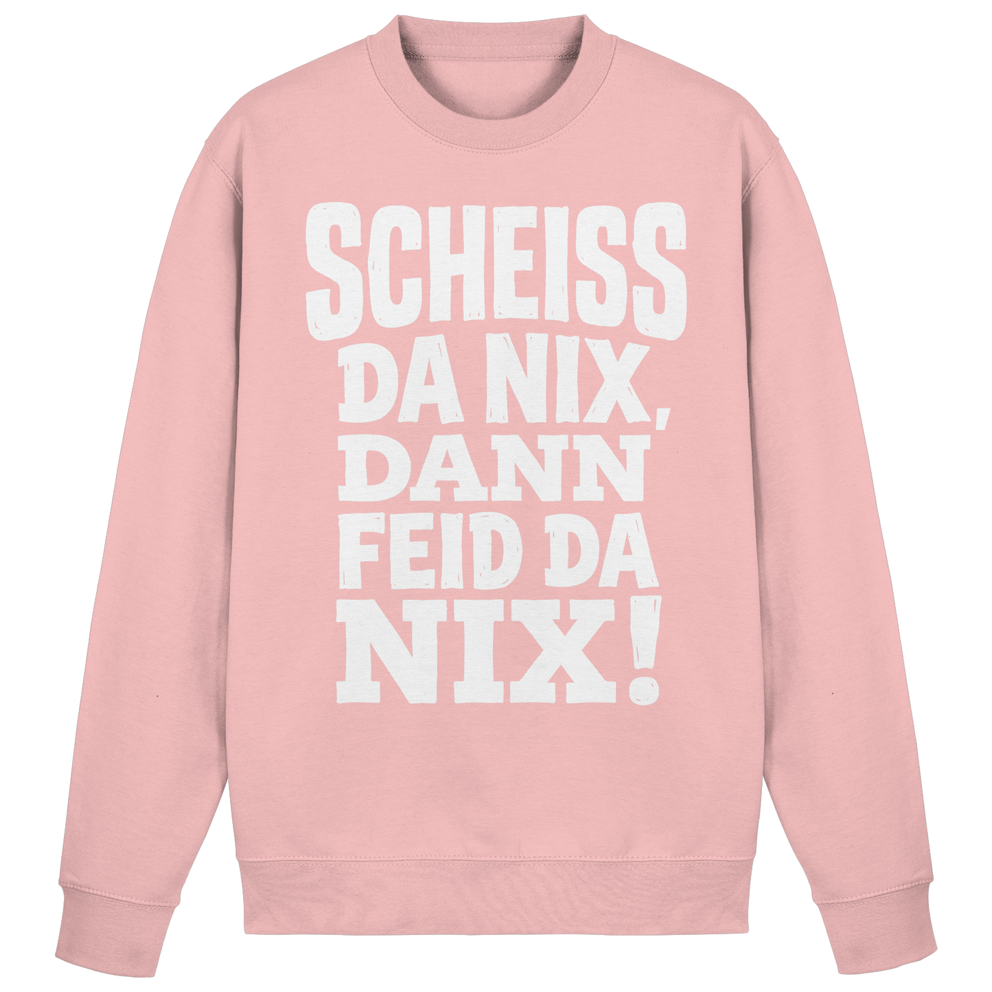SCHEISS DA NIX, DANN FEID DA NIX! - Basic Sweatshirt
