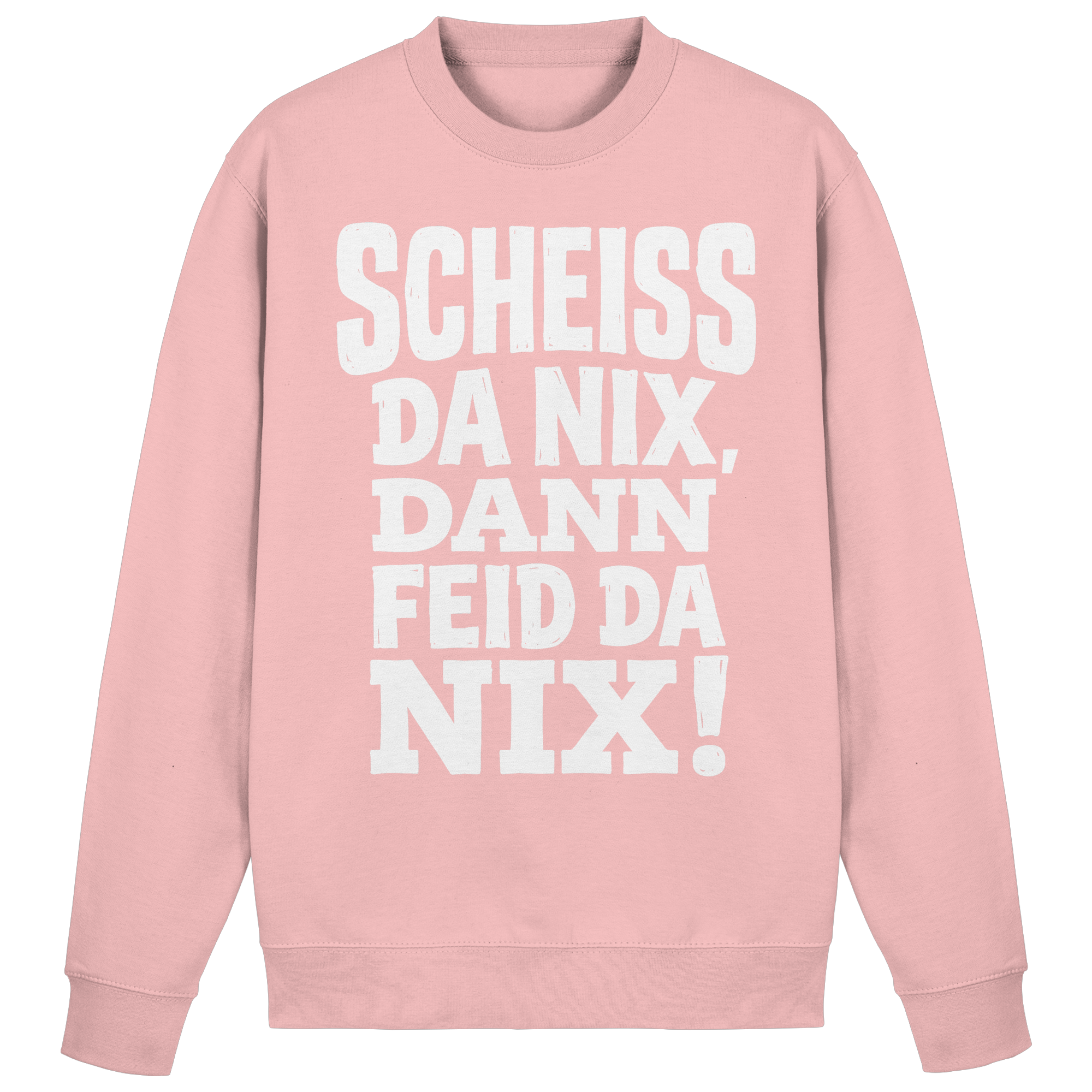 SCHEISS DA NIX, DANN FEID DA NIX! - Basic Sweatshirt