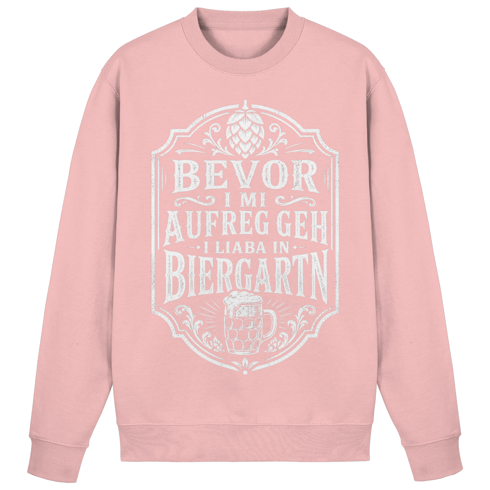 BEVOR I MI AUFREG, GEH I LIABA IN BIERGARTN - Basic Sweatshirt