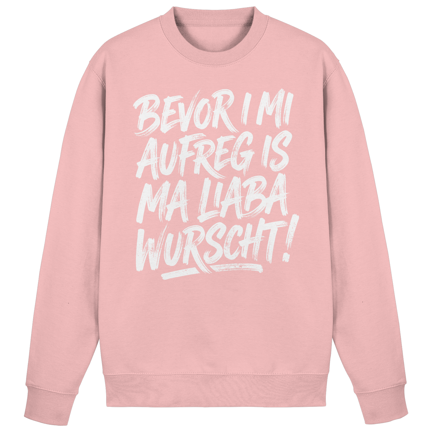 BEVOR I MI AUFREG IS MA LIABA WURSCHT! - Basic Sweatshirt