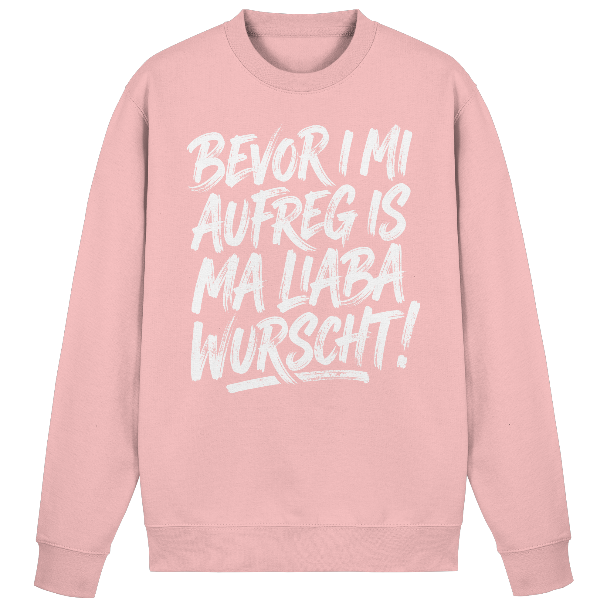 BEVOR I MI AUFREG IS MA LIABA WURSCHT! - Basic Sweatshirt