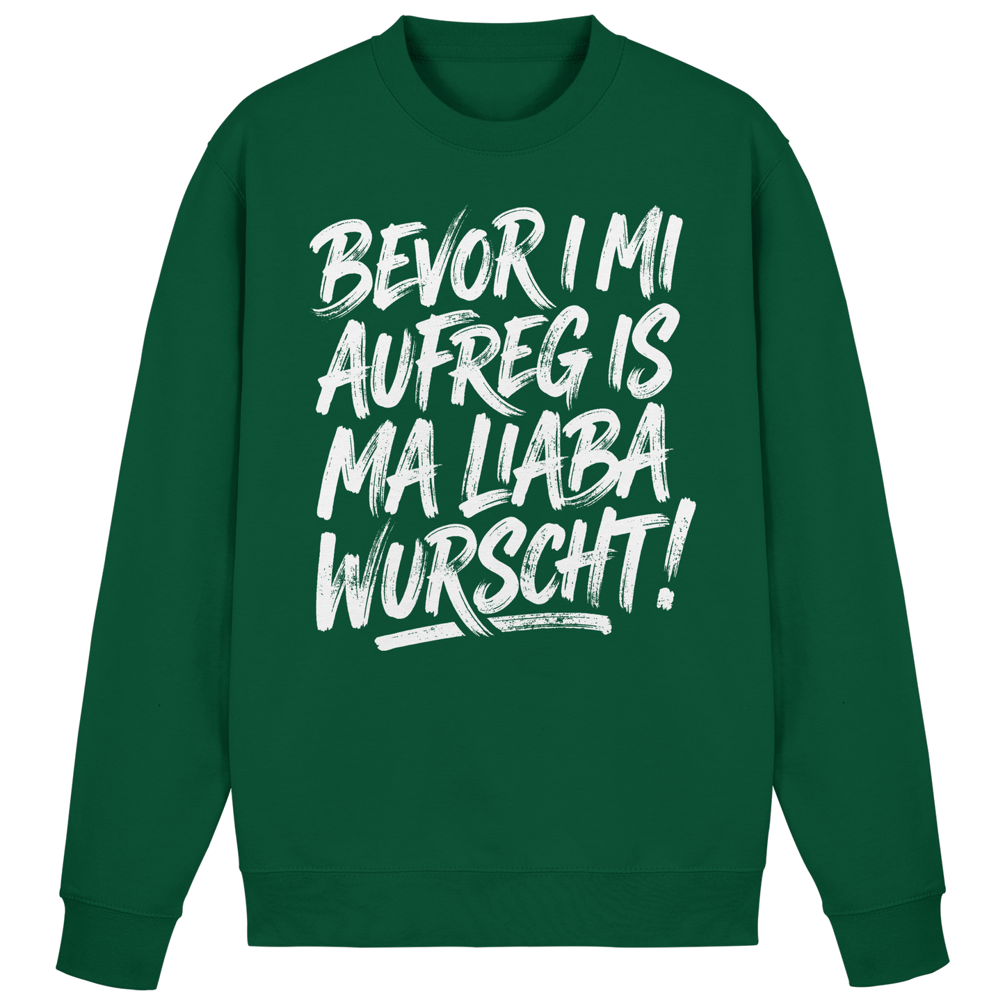 BEVOR I MI AUFREG IS MA LIABA WURSCHT! - Basic Sweatshirt