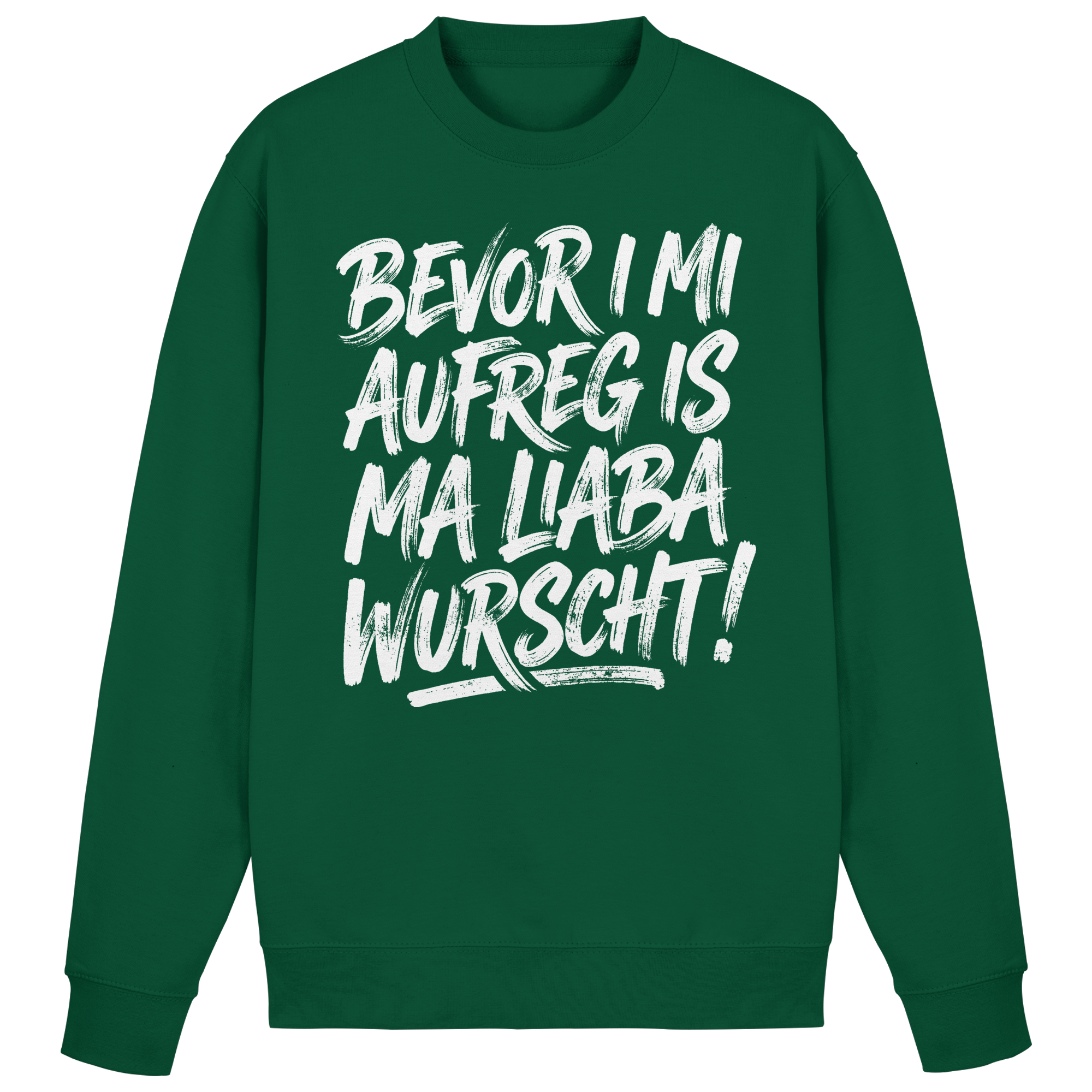 BEVOR I MI AUFREG IS MA LIABA WURSCHT! - Basic Sweatshirt