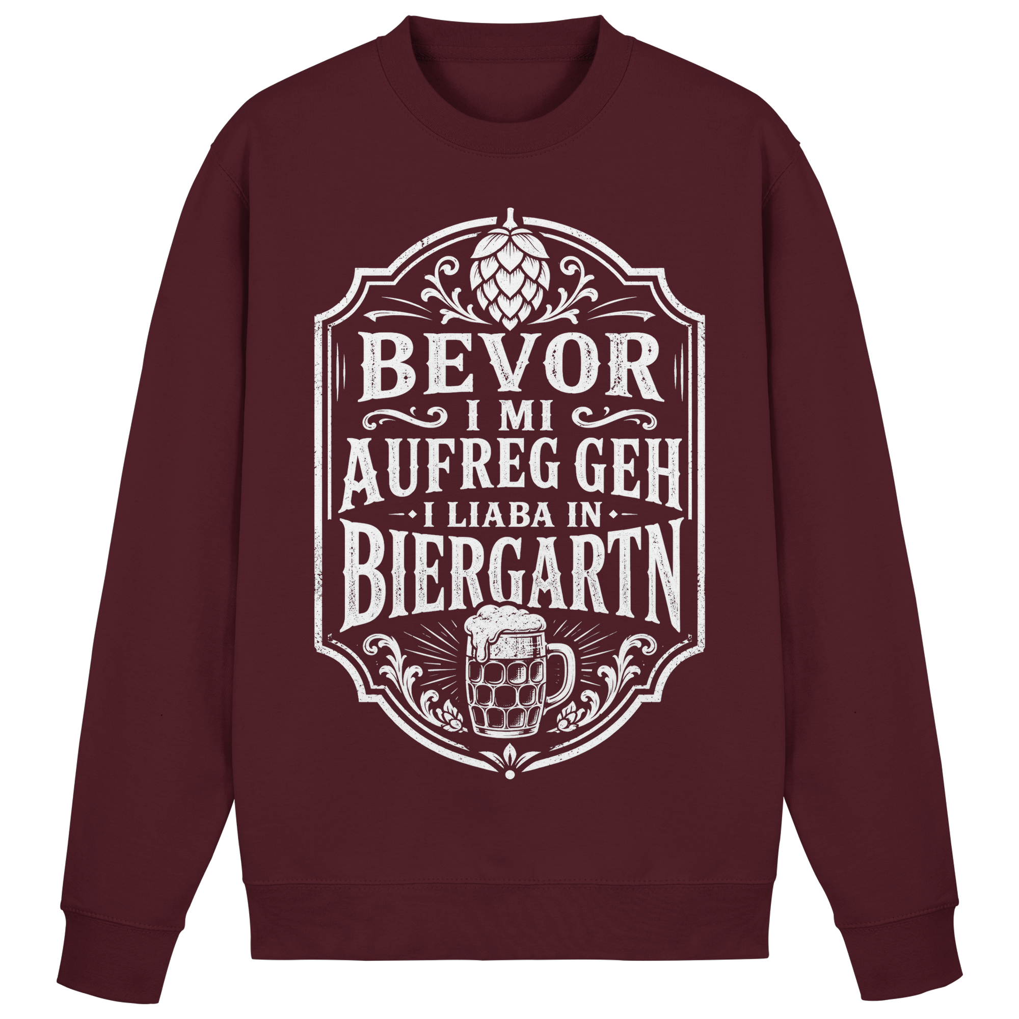 BEVOR I MI AUFREG, GEH I LIABA IN BIERGARTN - Basic Sweatshirt