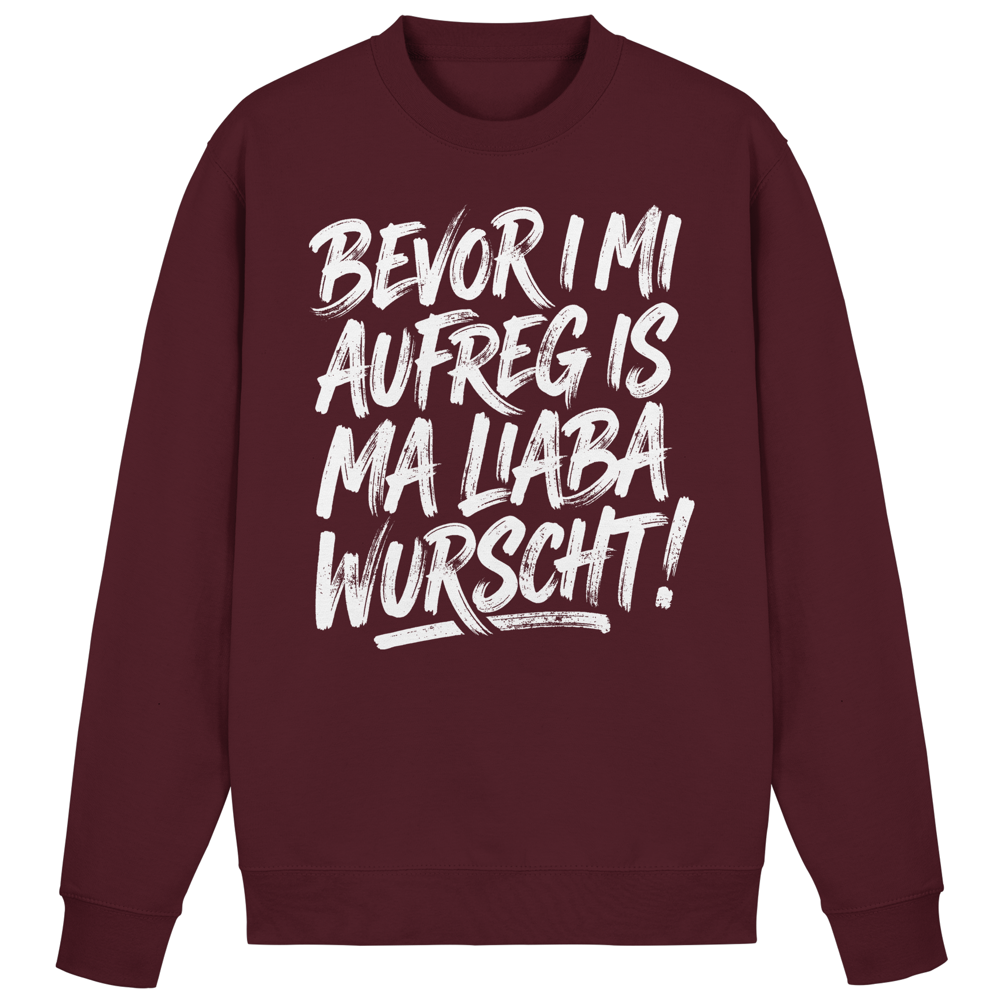 BEVOR I MI AUFREG IS MA LIABA WURSCHT! - Basic Sweatshirt