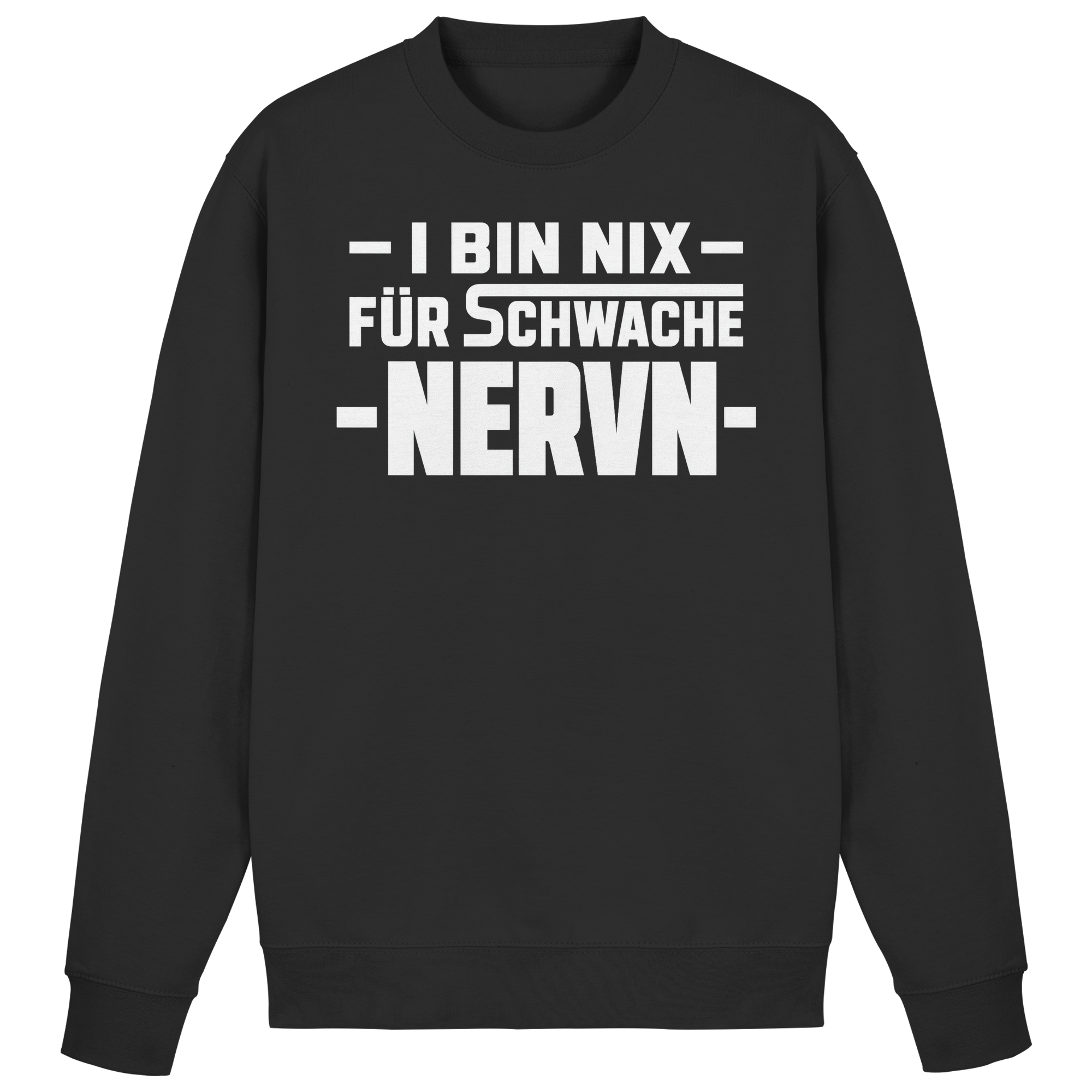 I BIN NIX FÜR SCHWACHE NERVN - Basic Sweatshirt