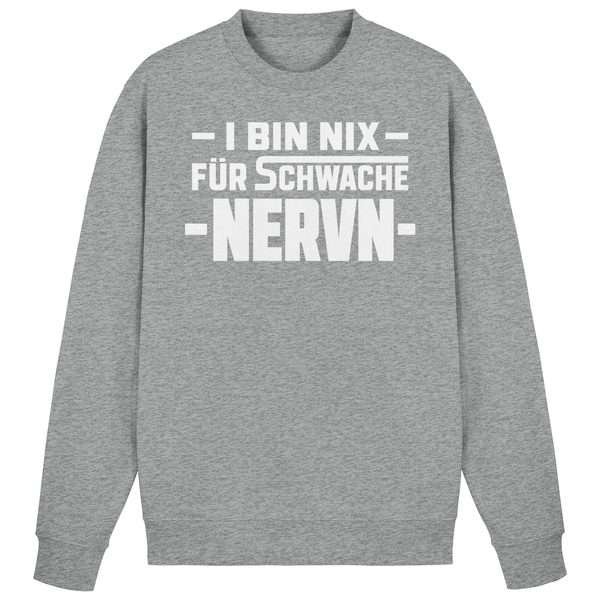 I BIN NIX FÜR SCHWACHE NERVN - Basic Sweatshirt