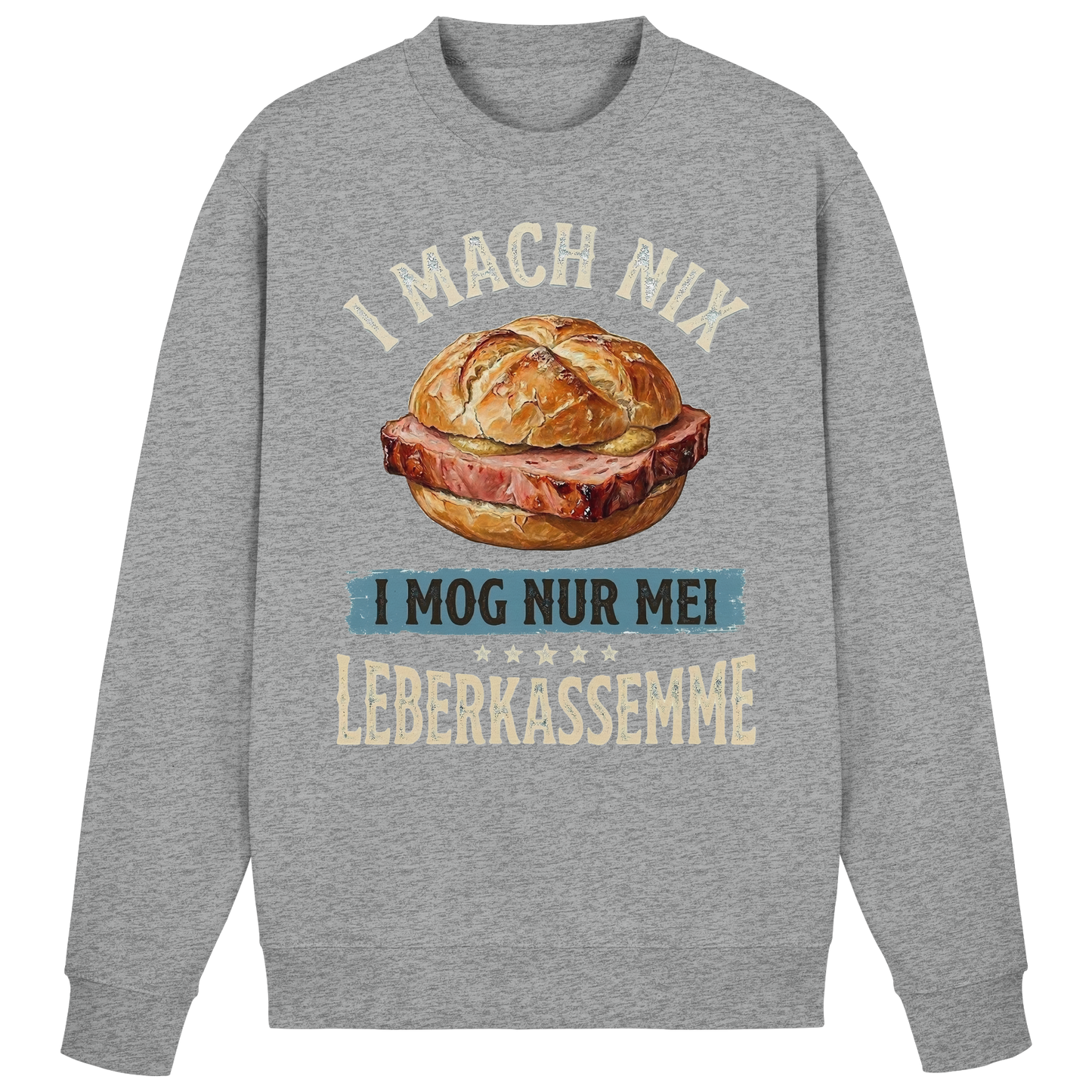 I MACH NIX - I MOG NUR MEI LEBERKASSEMME - Basic Sweatshirt