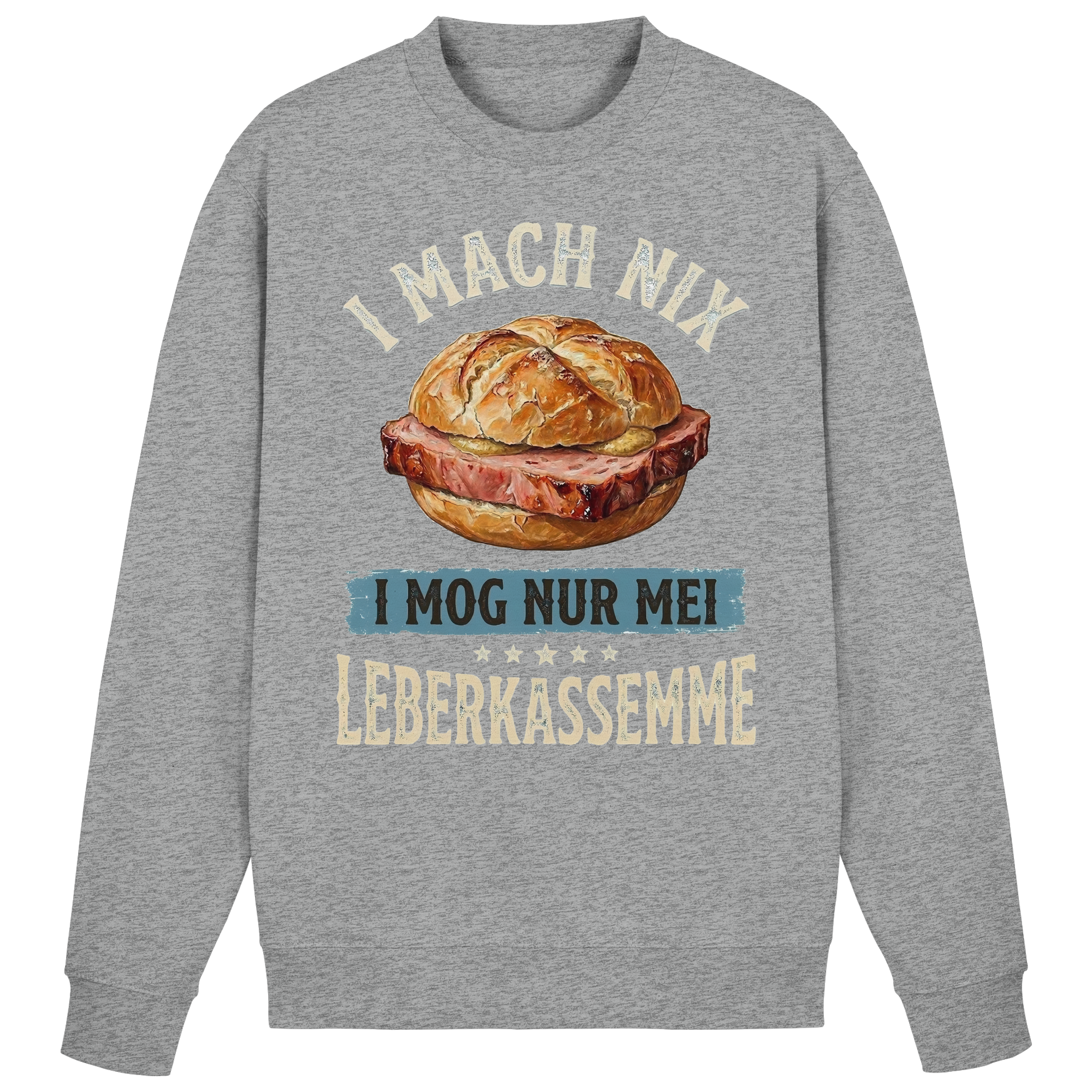 I MACH NIX - I MOG NUR MEI LEBERKASSEMME - Basic Sweatshirt