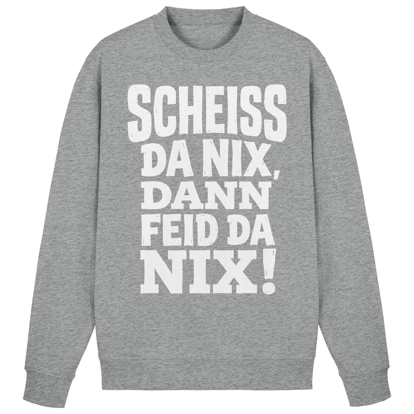 SCHEISS DA NIX, DANN FEID DA NIX! - Basic Sweatshirt