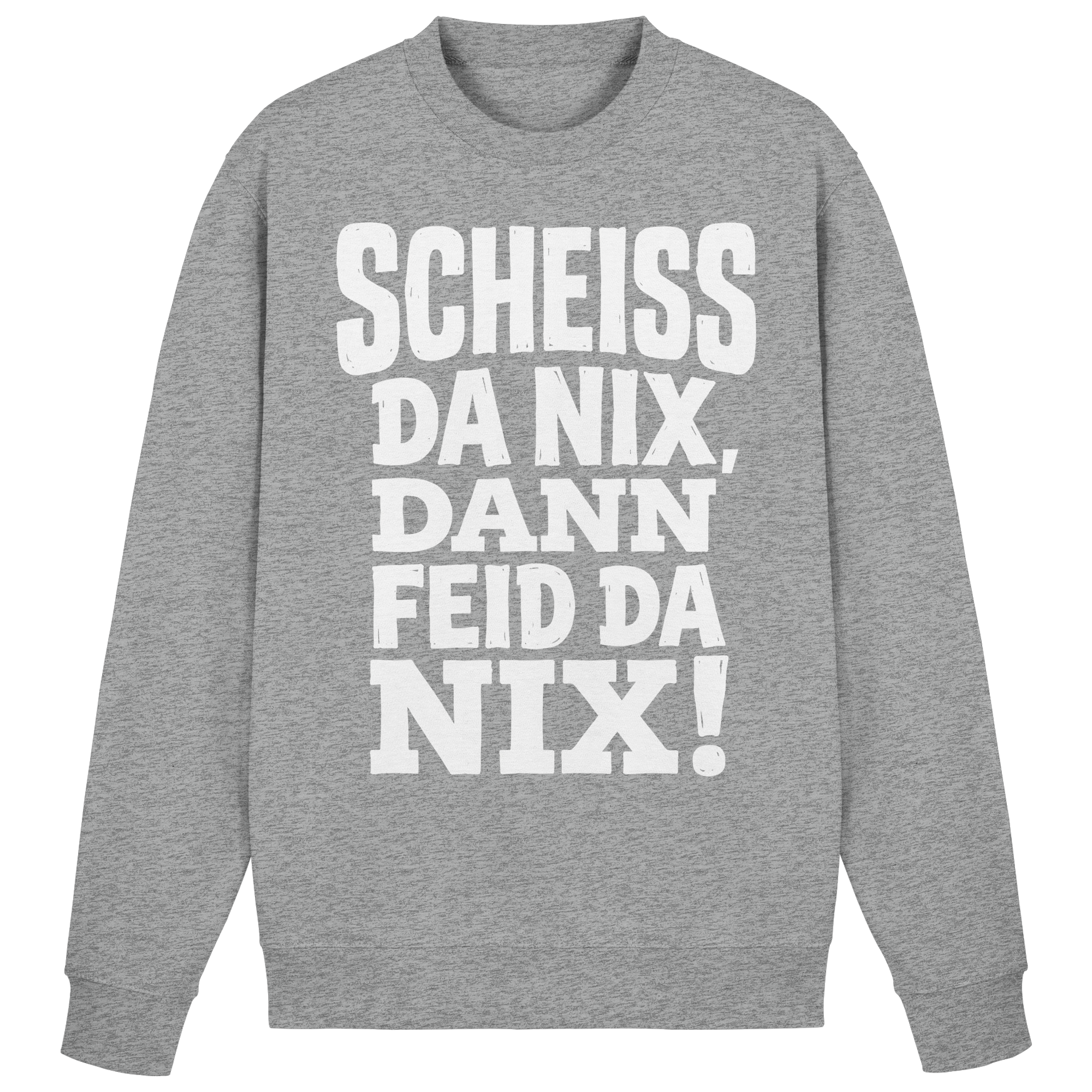 SCHEISS DA NIX, DANN FEID DA NIX! - Basic Sweatshirt