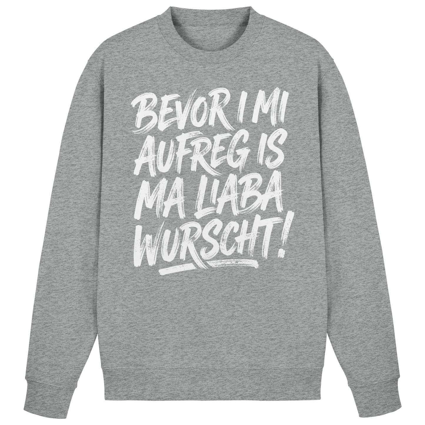 BEVOR I MI AUFREG IS MA LIABA WURSCHT! - Basic Sweatshirt