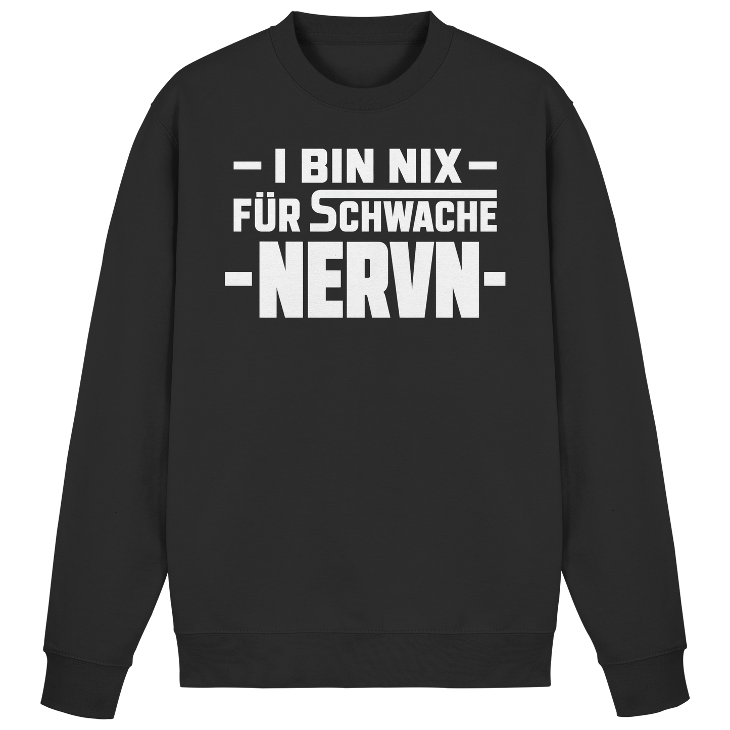 I BIN NIX FÜR SCHWACHE NERVN - Basic Sweatshirt