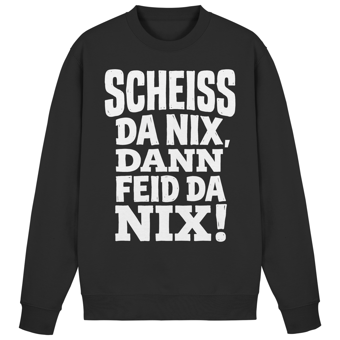 SCHEISS DA NIX, DANN FEID DA NIX! - Basic Sweatshirt