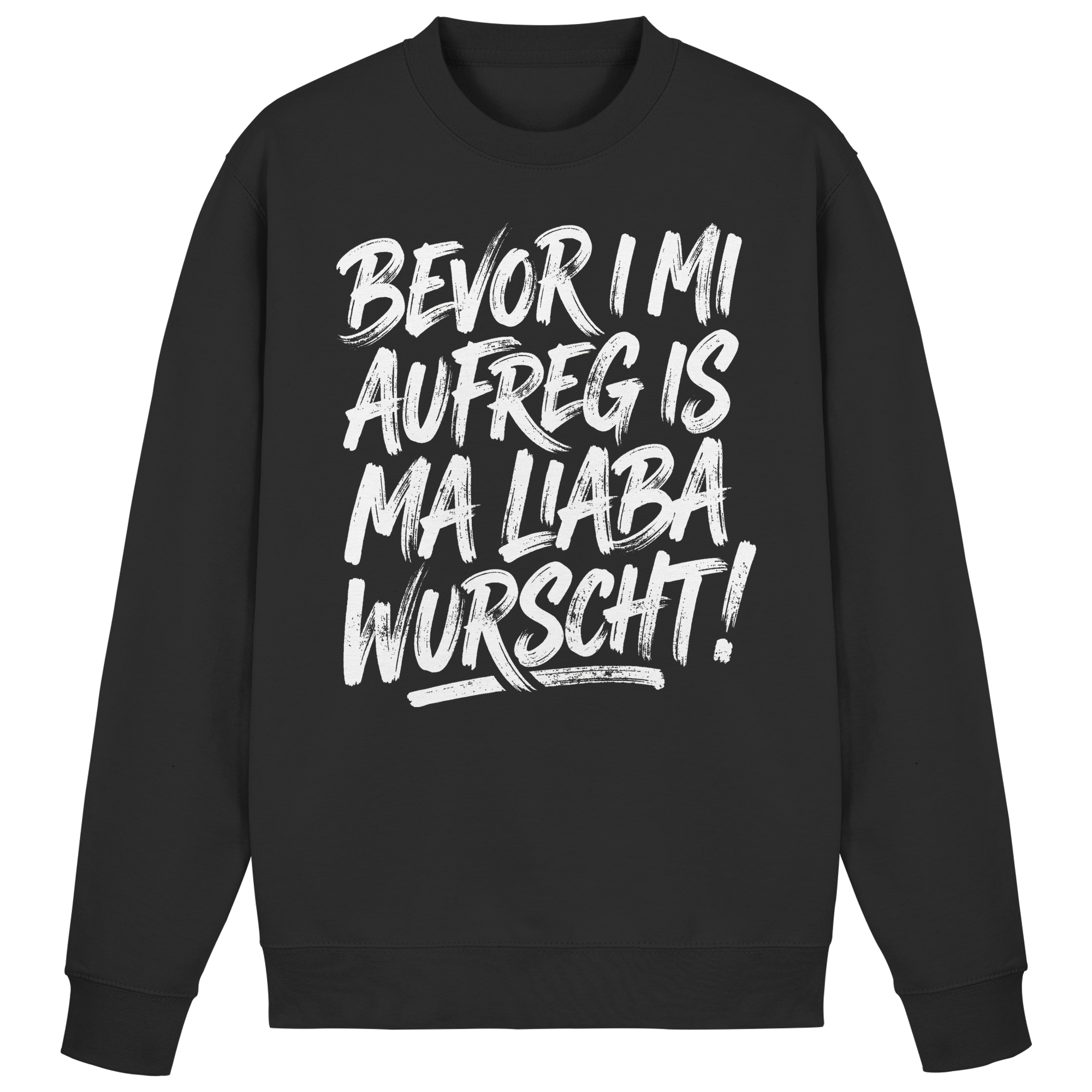 BEVOR I MI AUFREG IS MA LIABA WURSCHT! - Basic Sweatshirt