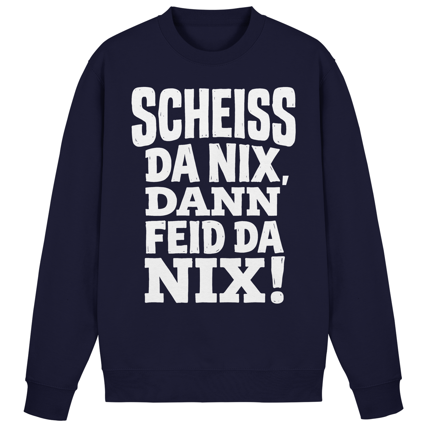 SCHEISS DA NIX, DANN FEID DA NIX! - Basic Sweatshirt