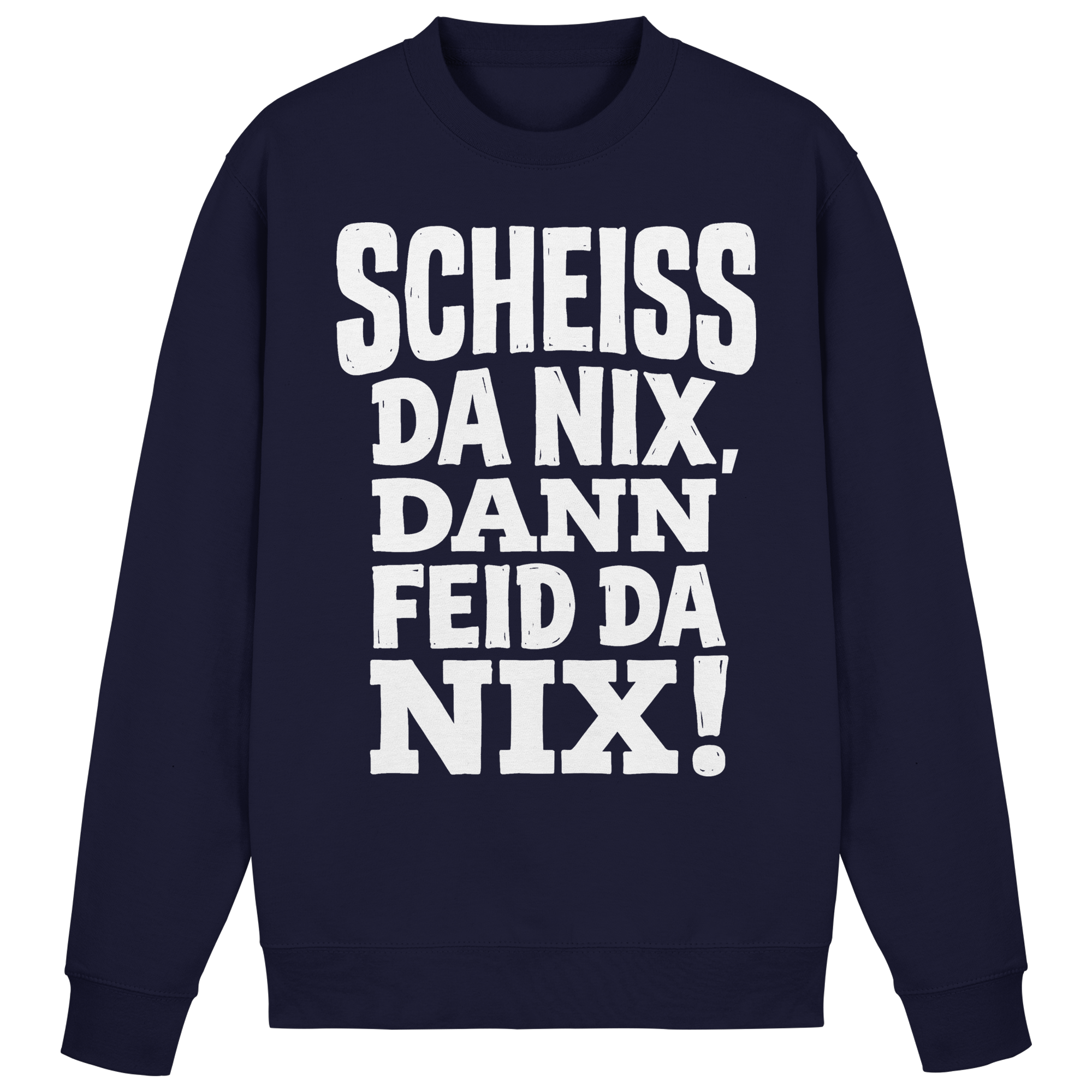 SCHEISS DA NIX, DANN FEID DA NIX! - Basic Sweatshirt