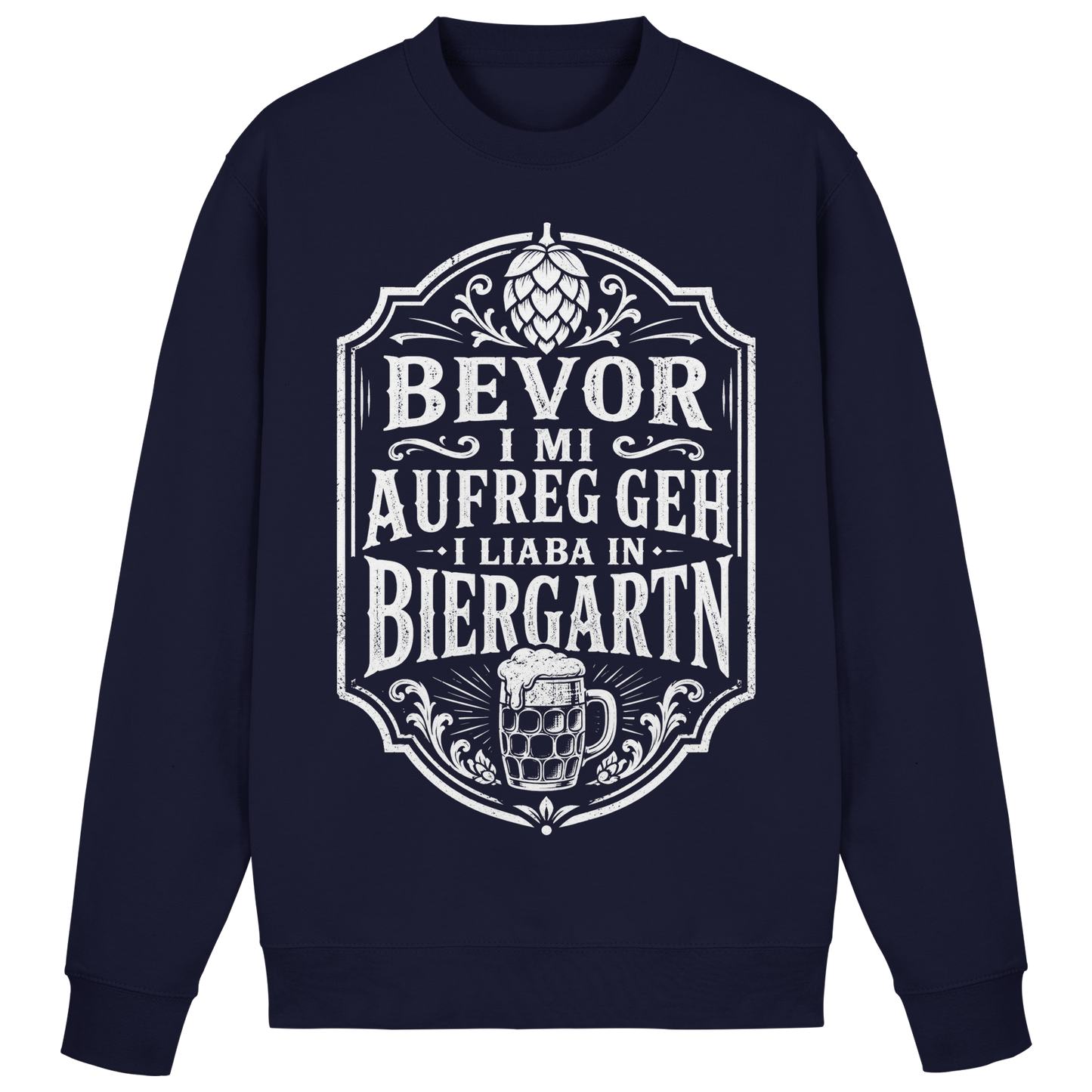 BEVOR I MI AUFREG, GEH I LIABA IN BIERGARTN - Basic Sweatshirt