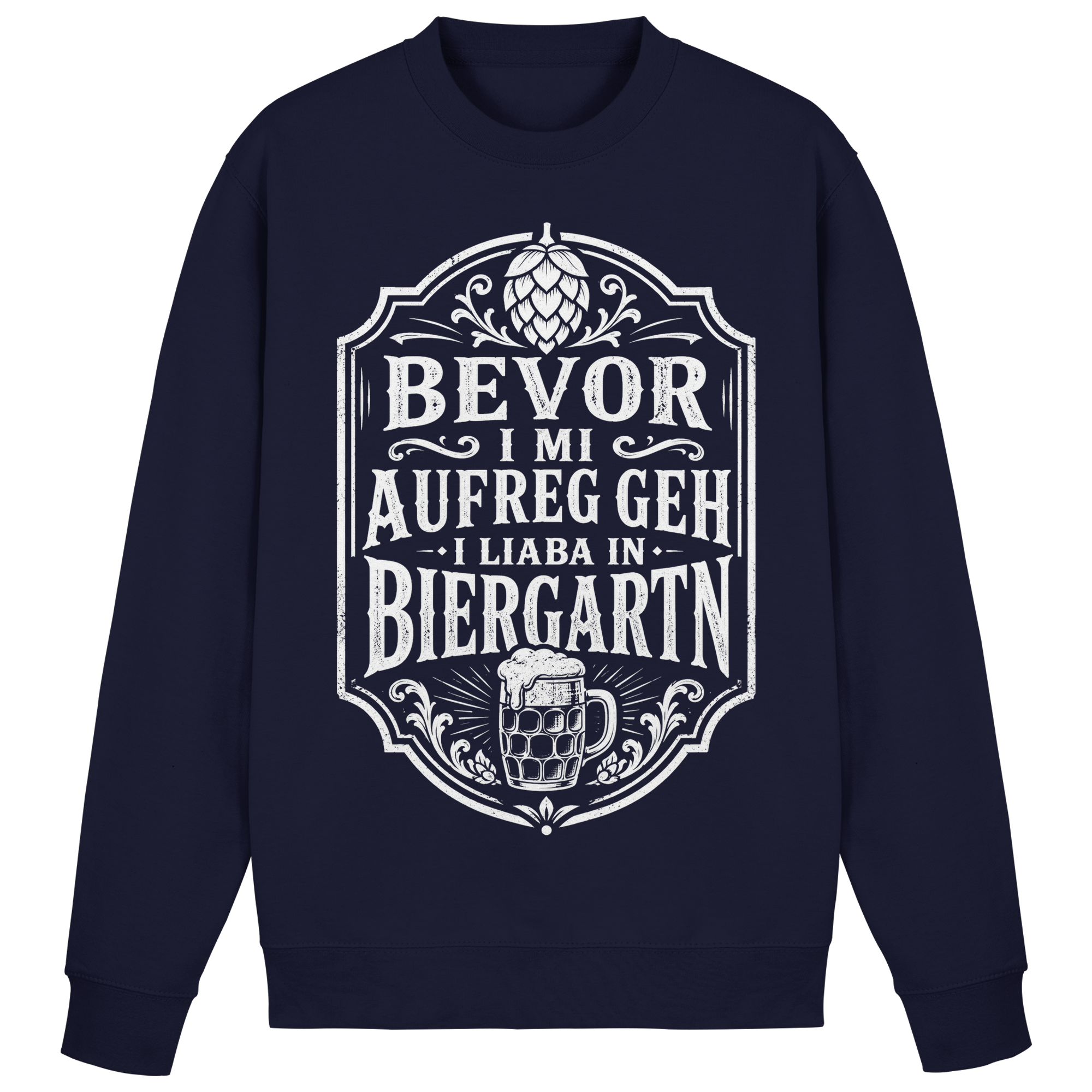 BEVOR I MI AUFREG, GEH I LIABA IN BIERGARTN - Basic Sweatshirt