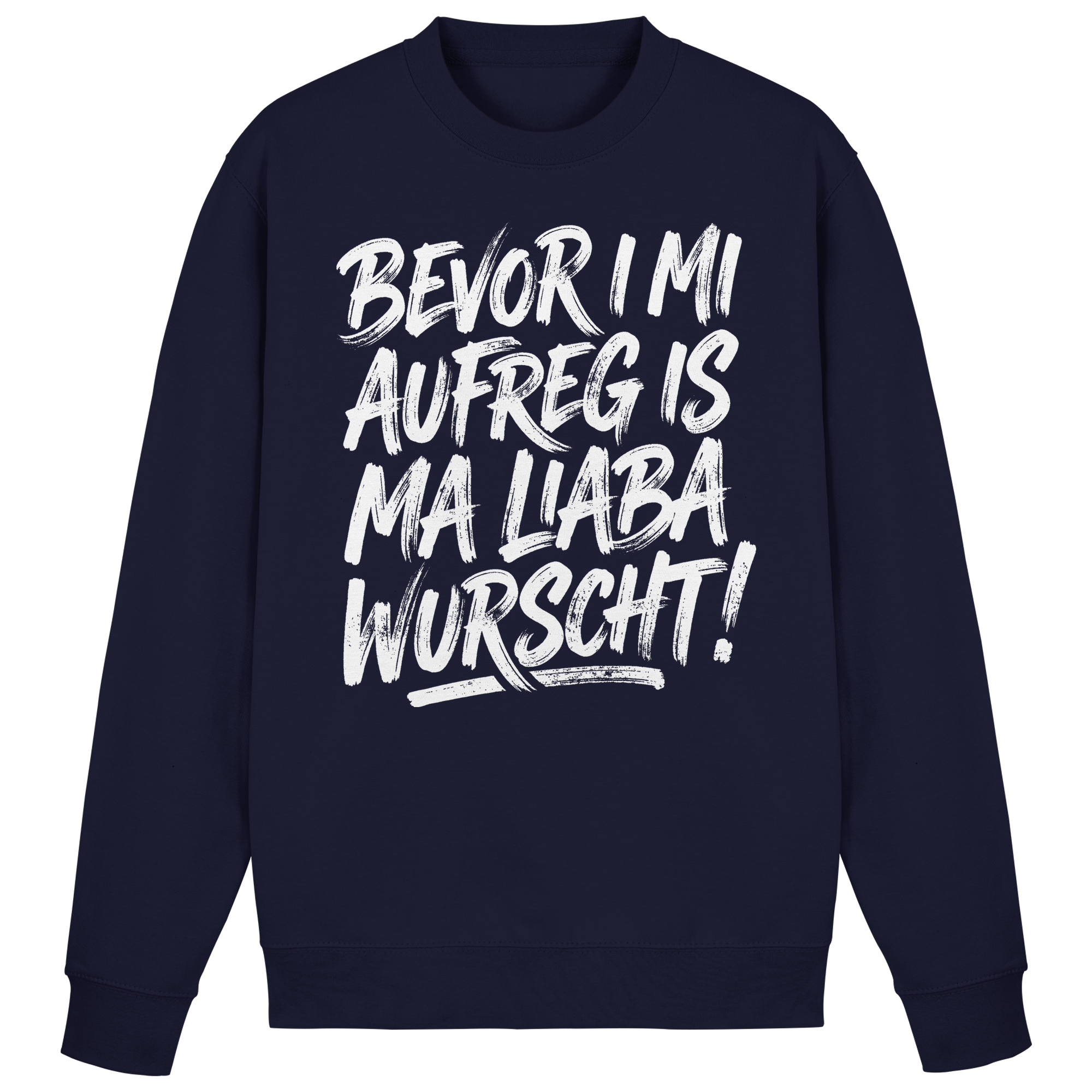 BEVOR I MI AUFREG IS MA LIABA WURSCHT! - Basic Sweatshirt