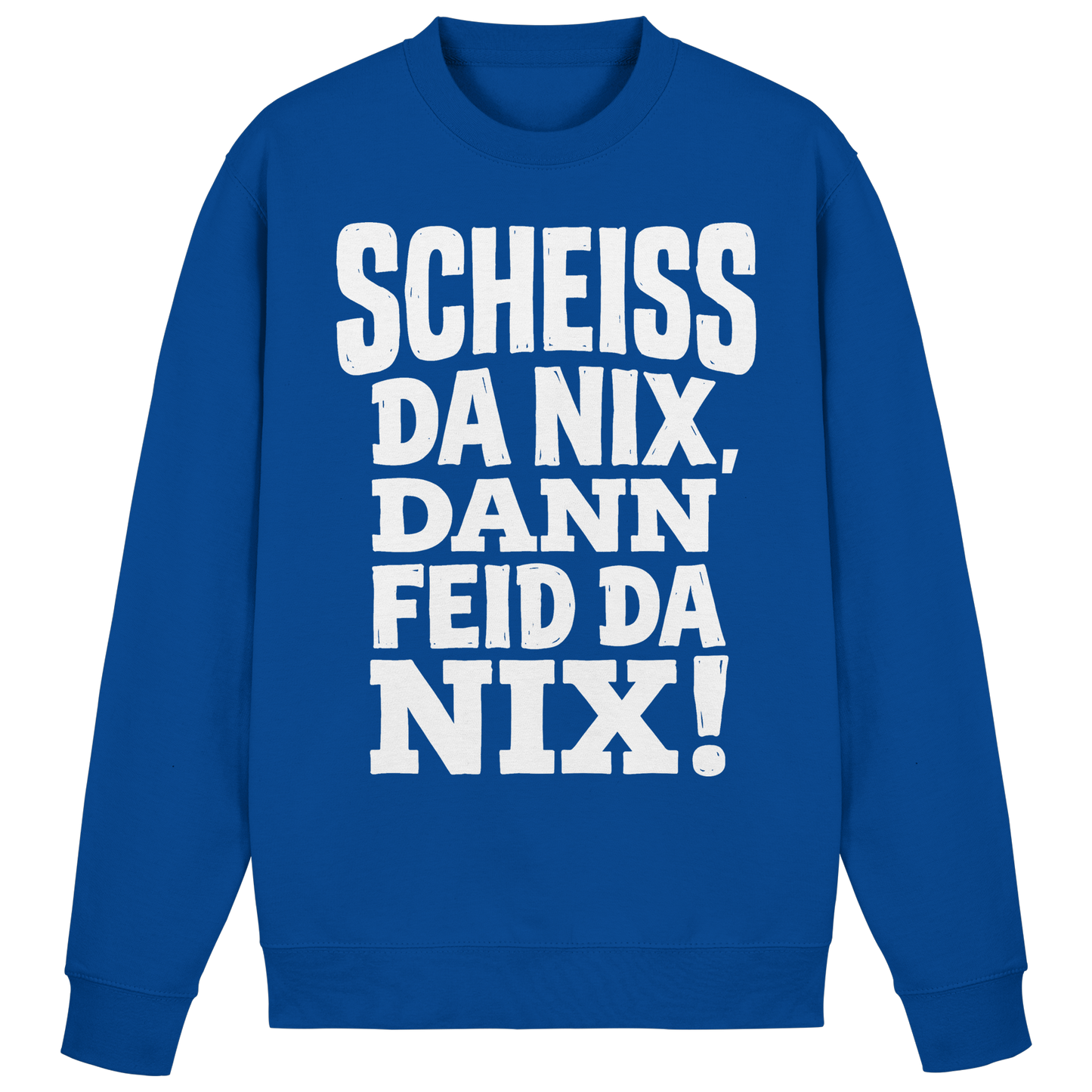 SCHEISS DA NIX, DANN FEID DA NIX! - Basic Sweatshirt