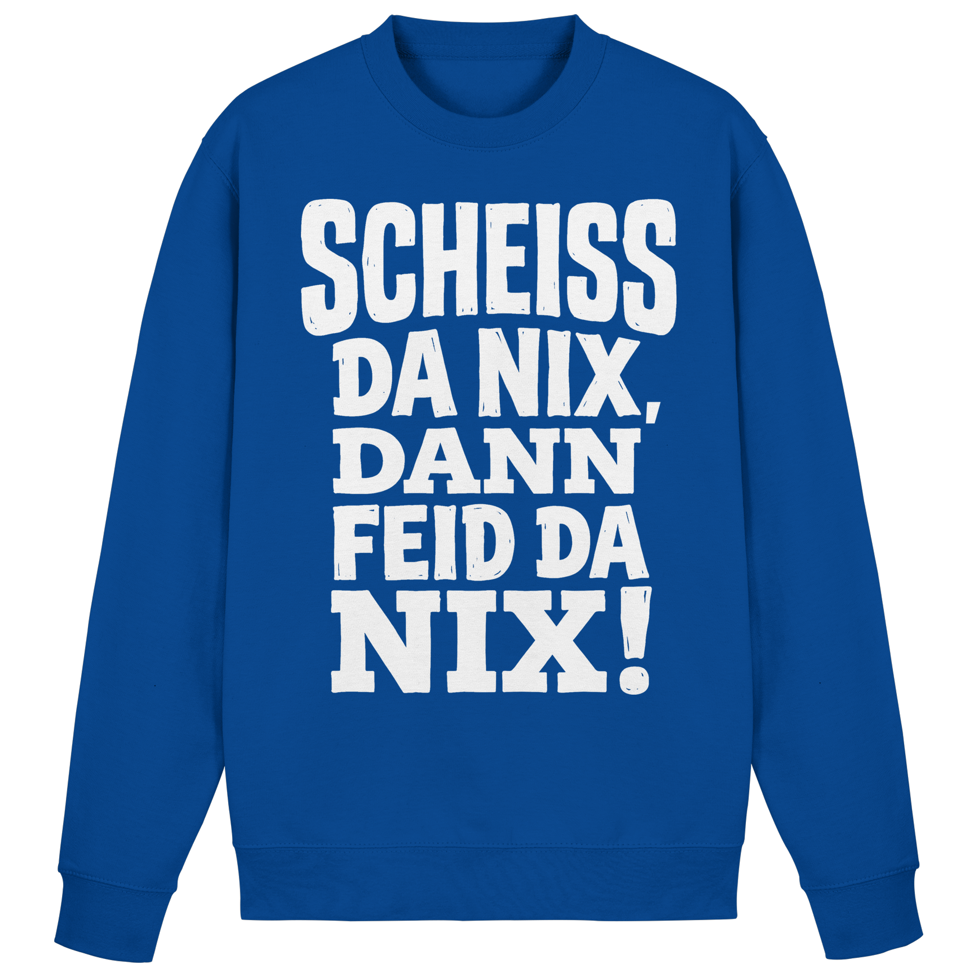 SCHEISS DA NIX, DANN FEID DA NIX! - Basic Sweatshirt