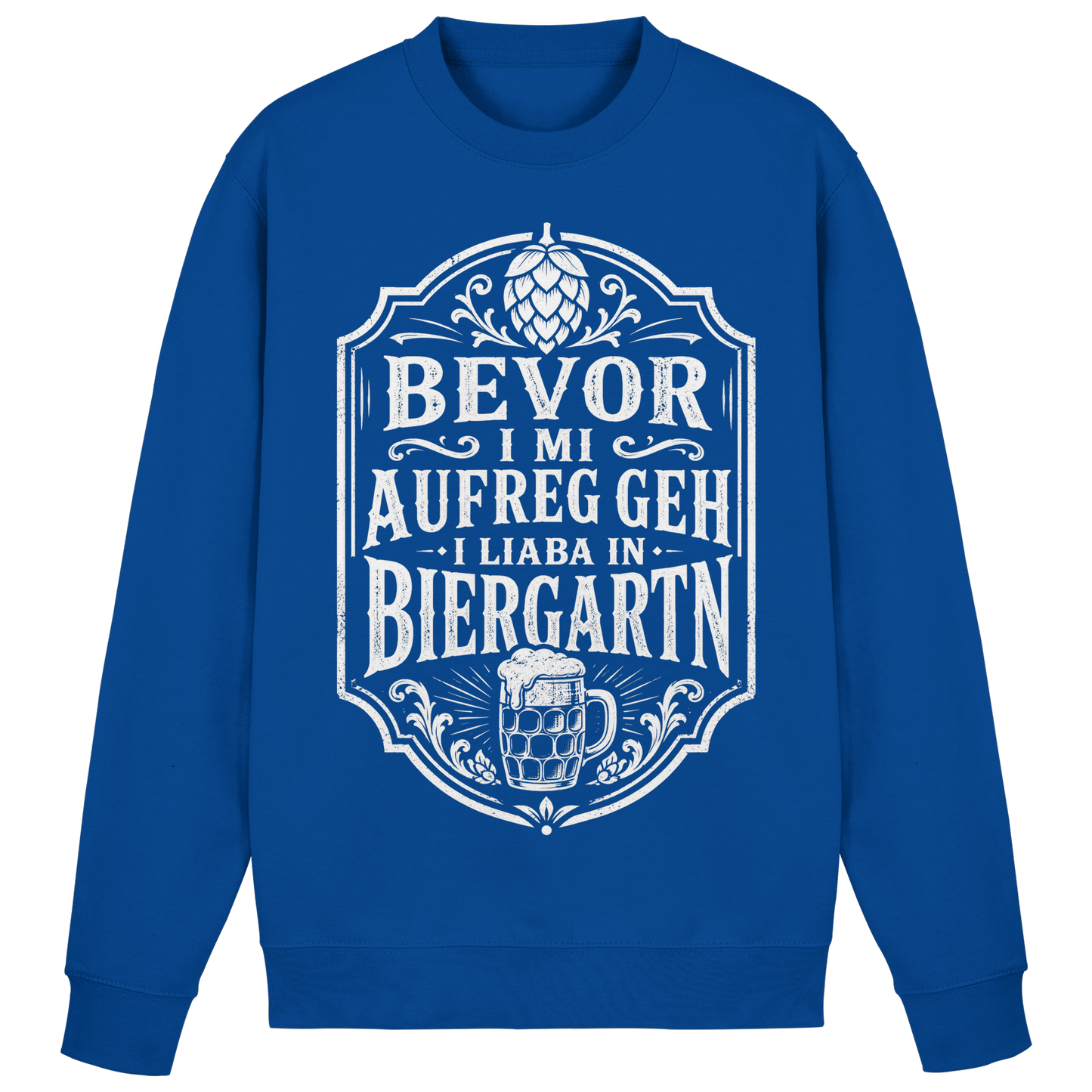 BEVOR I MI AUFREG, GEH I LIABA IN BIERGARTN - Basic Sweatshirt