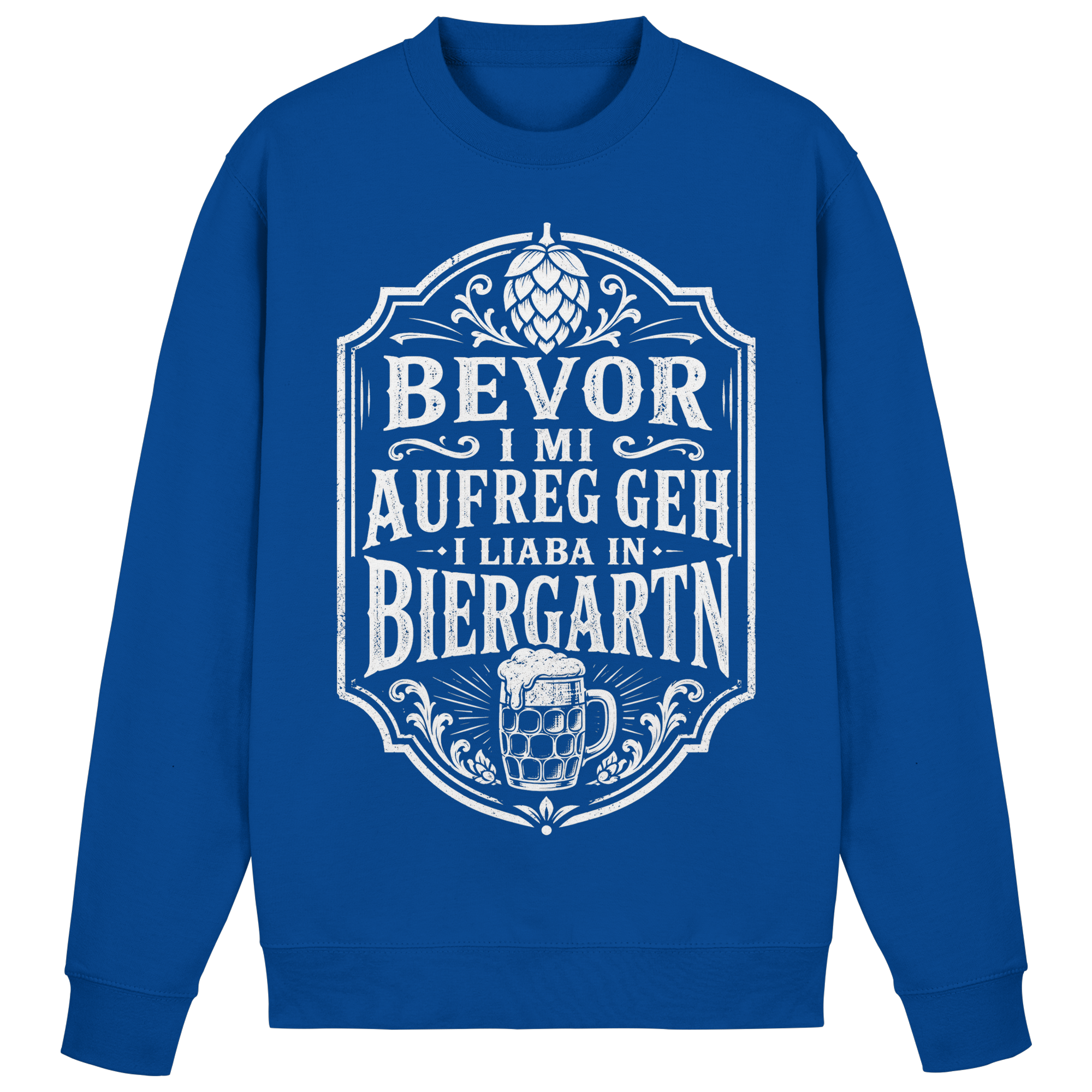 BEVOR I MI AUFREG, GEH I LIABA IN BIERGARTN - Basic Sweatshirt