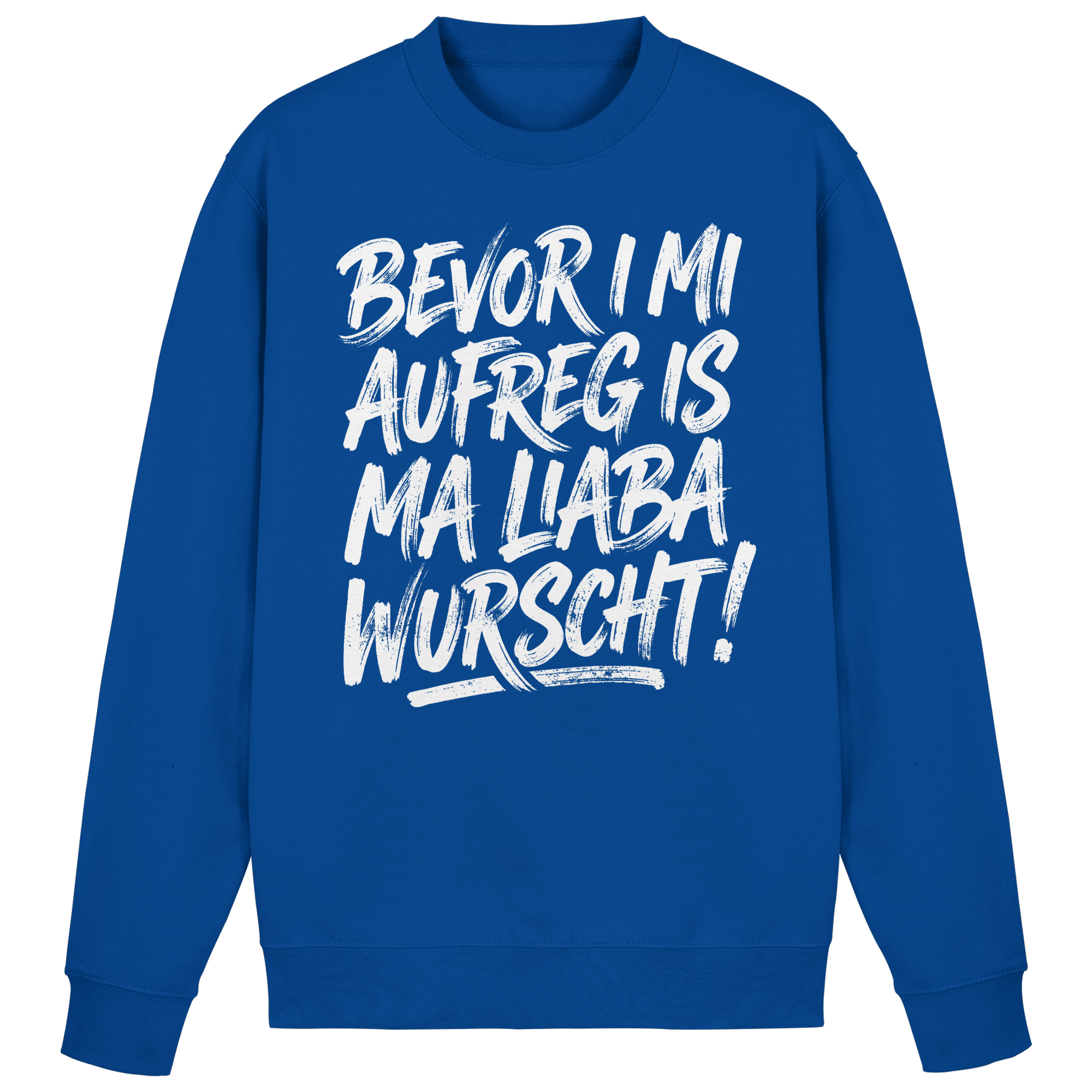 BEVOR I MI AUFREG IS MA LIABA WURSCHT! - Basic Sweatshirt
