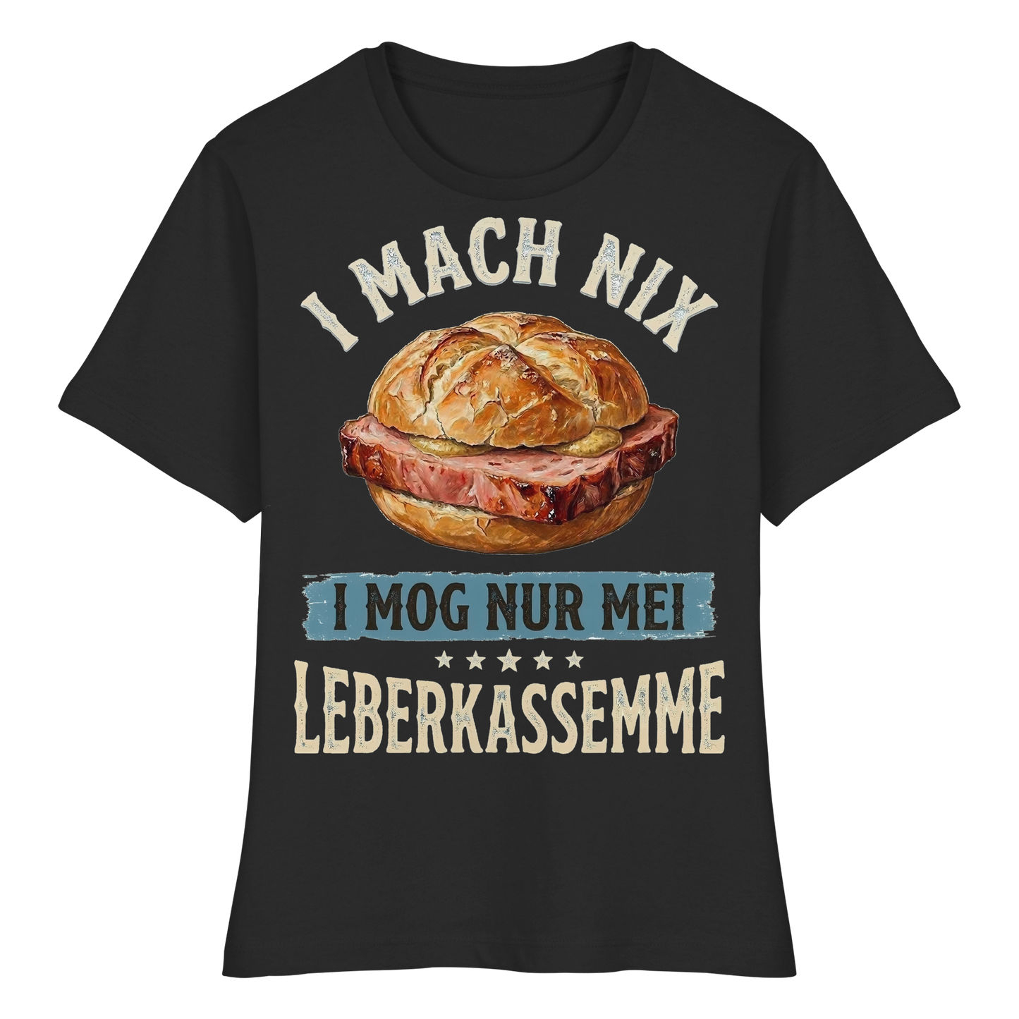 I MACH NIX - I MOG NUR MEI LEBERKASSEMME - Fitted Ladies Organic Shirt - BayrischerHumor