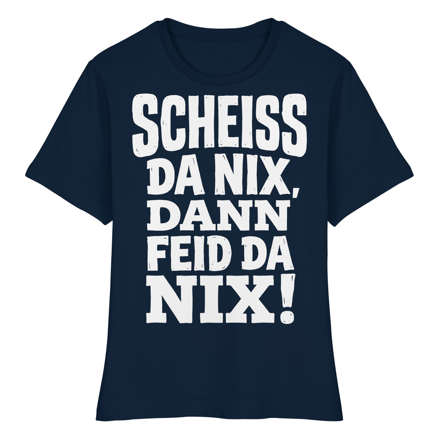 SCHEISS DA NIX, DANN FEID DA NIX! - Fitted Ladies Organic Shirt - BayrischerHumor
