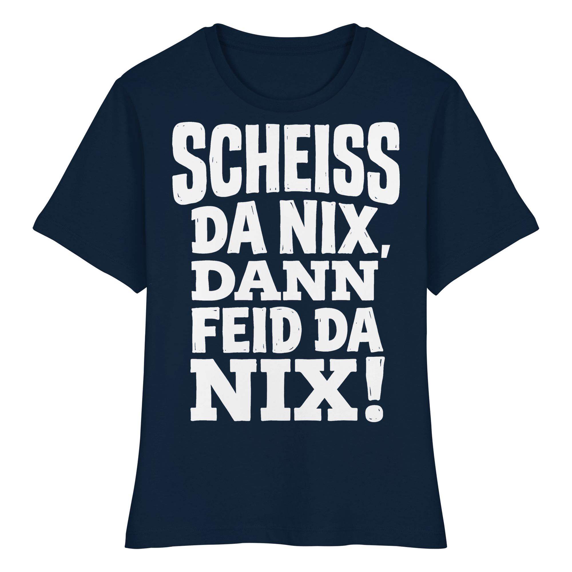 SCHEISS DA NIX, DANN FEID DA NIX! - Fitted Ladies Organic Shirt - BayrischerHumor