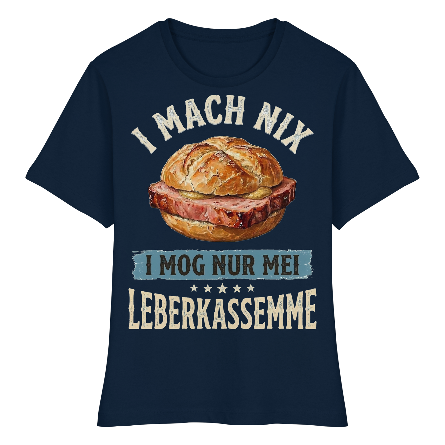 I MACH NIX - I MOG NUR MEI LEBERKASSEMME - Fitted Ladies Organic Shirt - BayrischerHumor