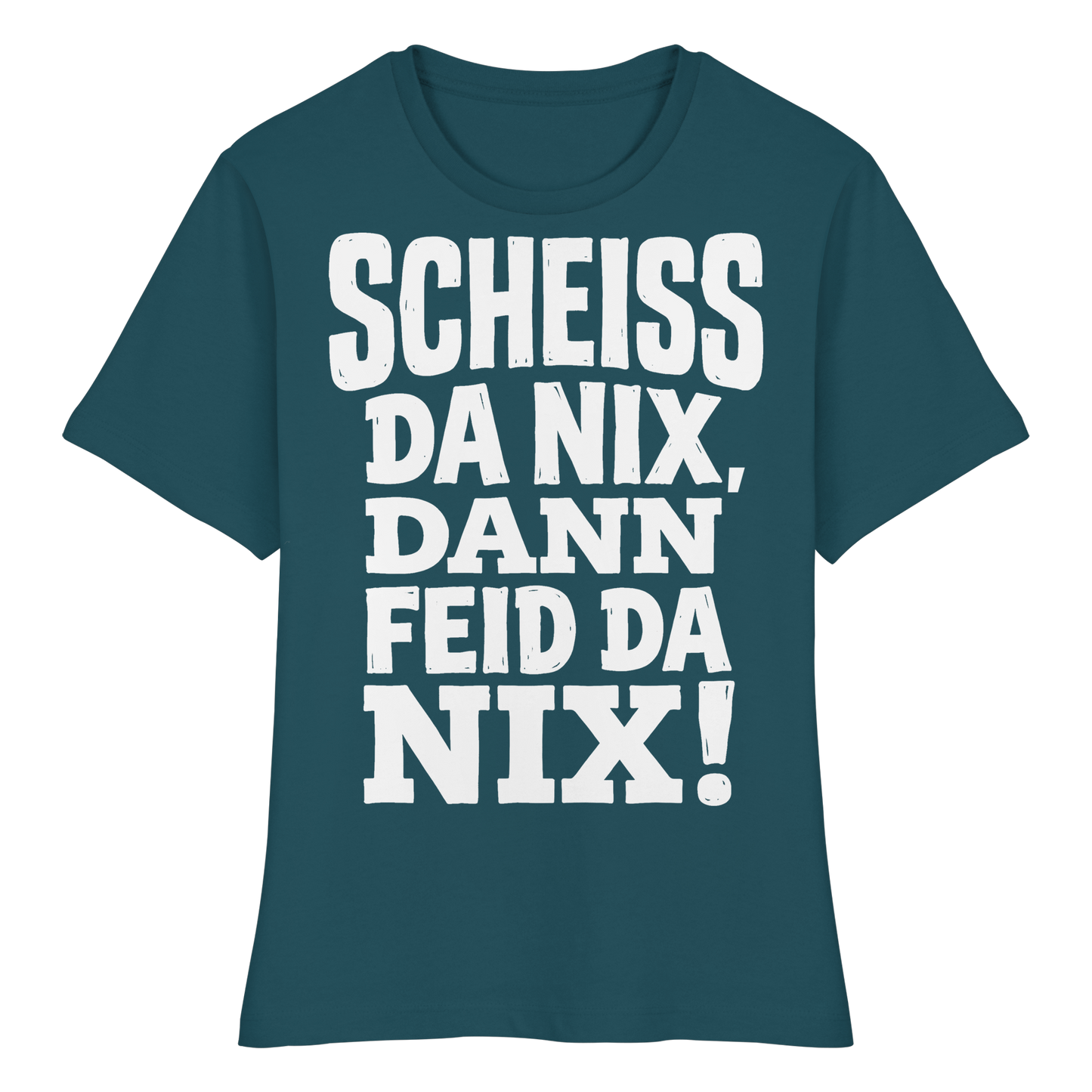 SCHEISS DA NIX, DANN FEID DA NIX! - Fitted Ladies Organic Shirt - BayrischerHumor