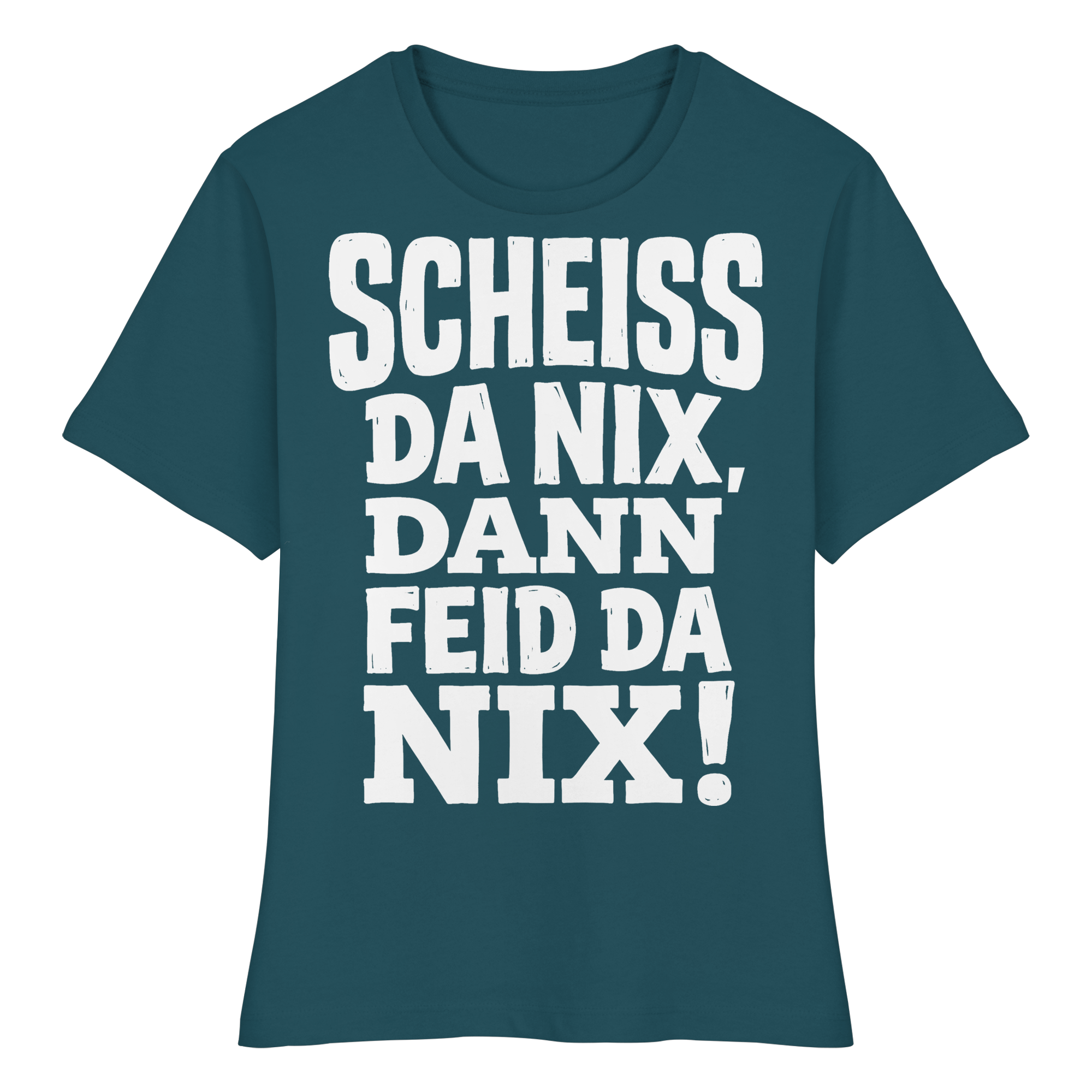 SCHEISS DA NIX, DANN FEID DA NIX! - Fitted Ladies Organic Shirt - BayrischerHumor