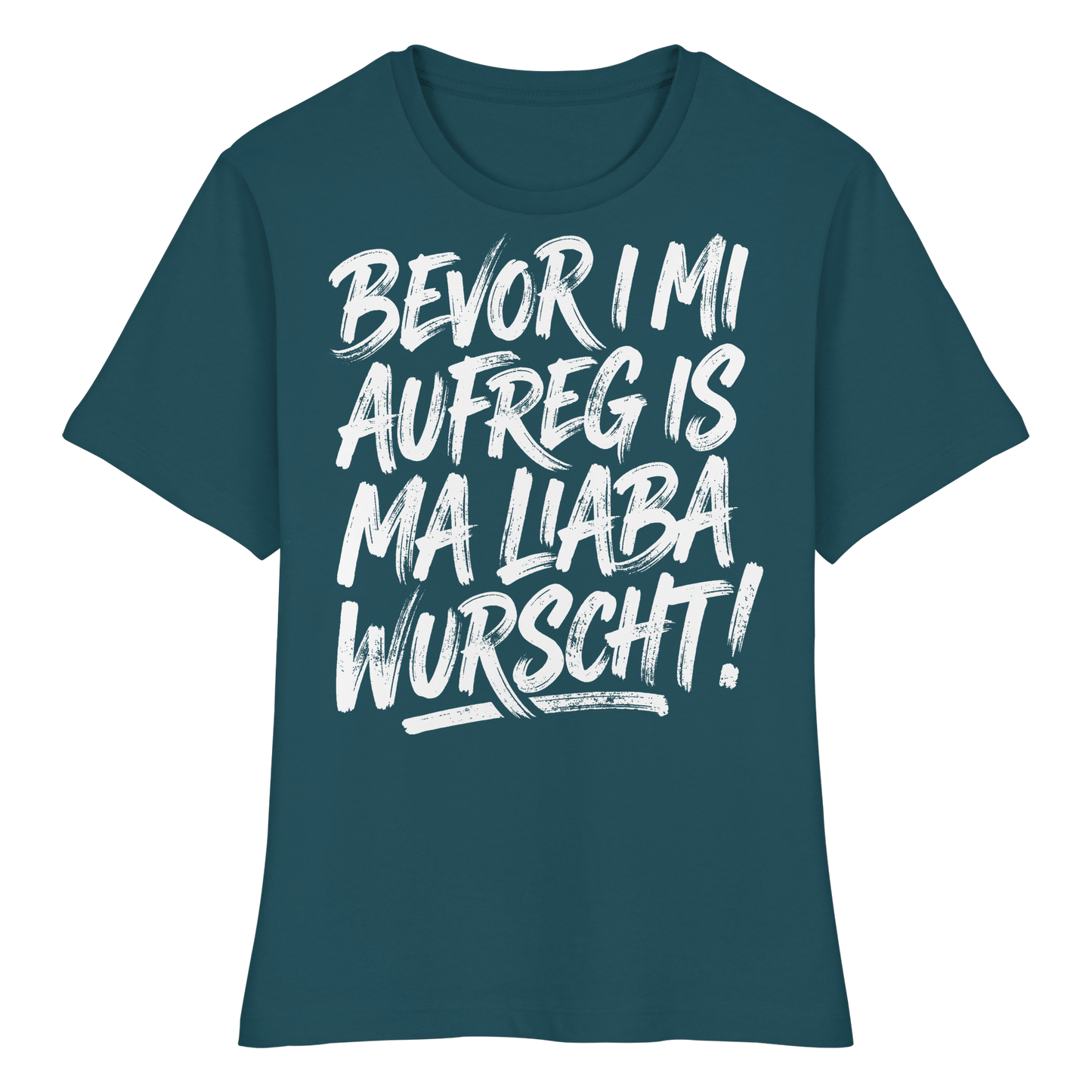 BEVOR I MI AUFREG IS MA LIABA WURSCHT! - Fitted Ladies Organic Shirt - BayrischerHumor