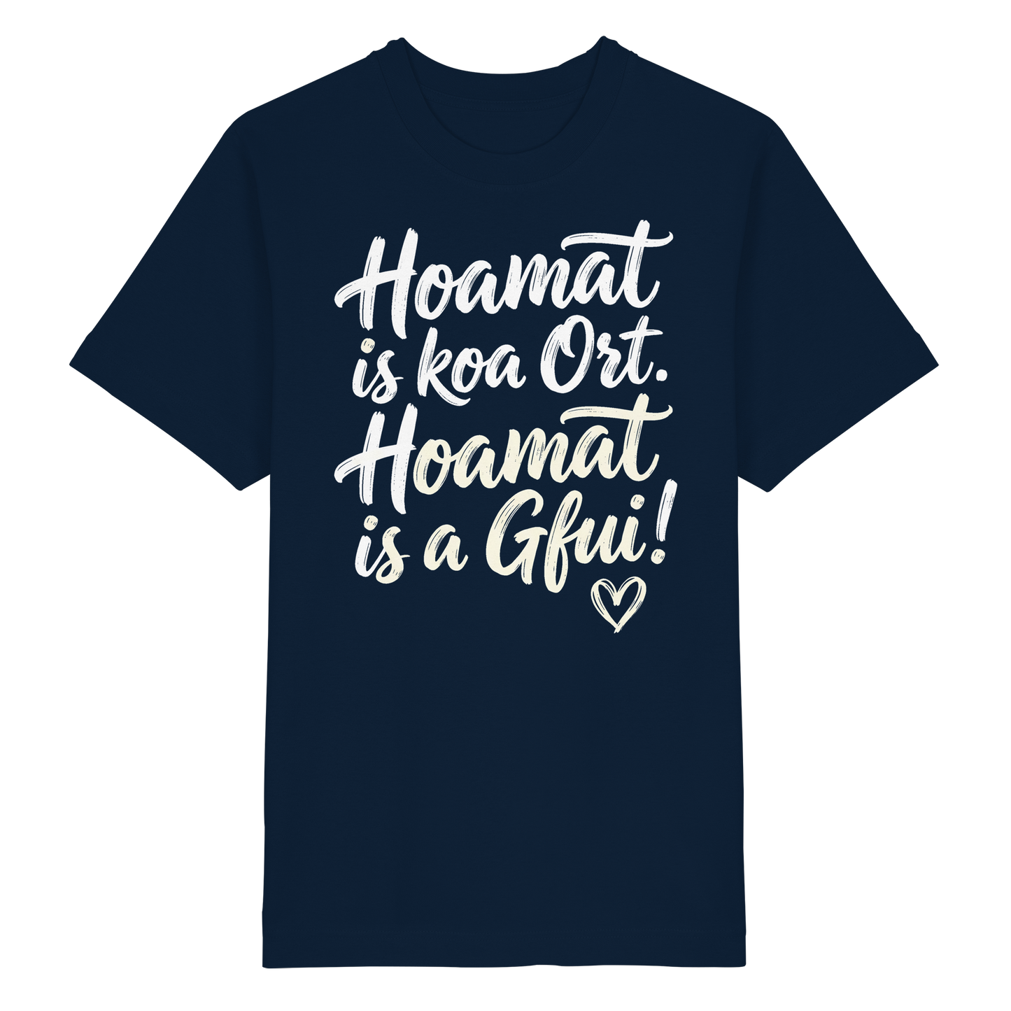 Bayerisches T-Shirt mit Spruch 'Hoamat is koa Ort, Hoamat is a Gfui!' und Herz – bayrischer Humor