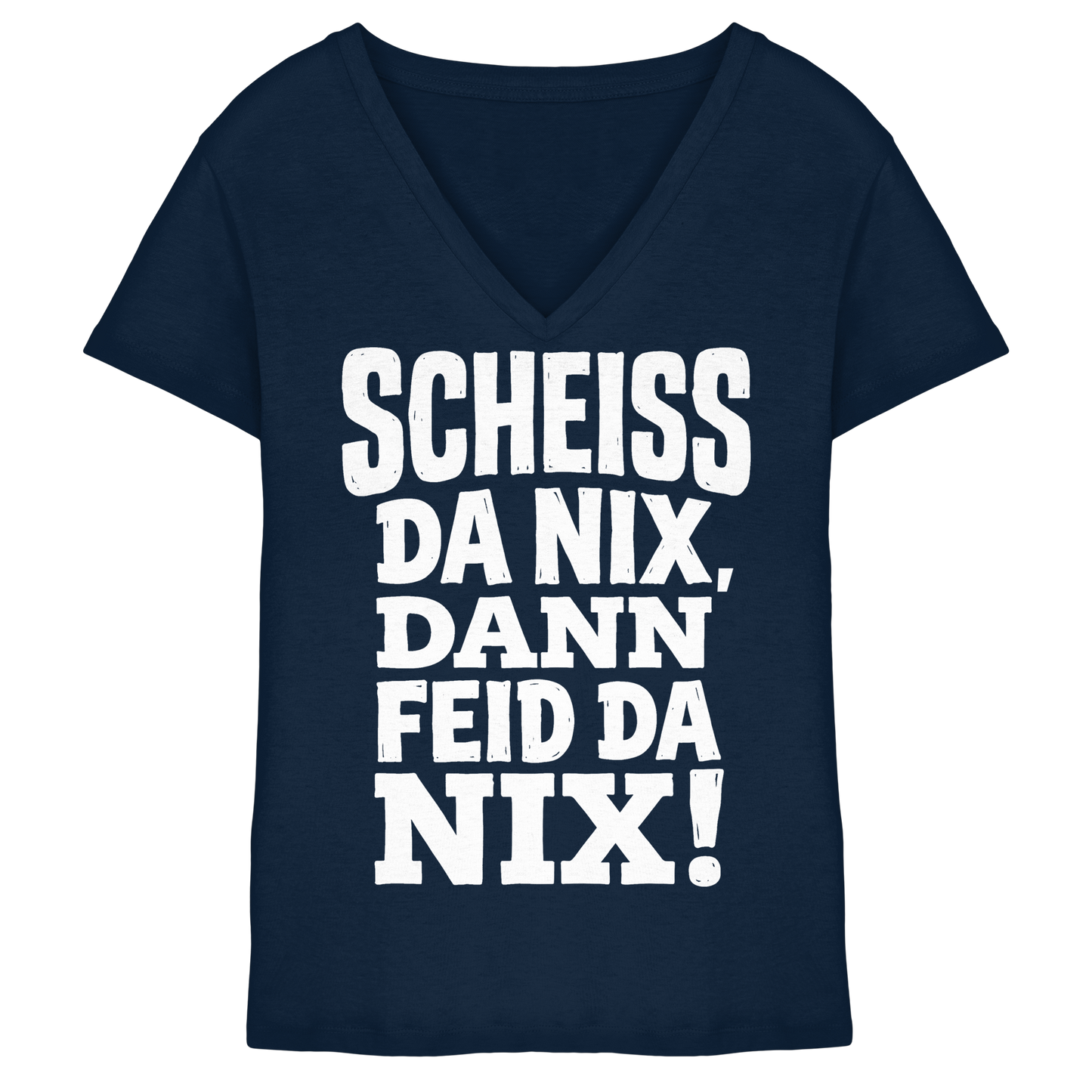 SCHEISS DA NIX, DANN FEID DA NIX! - Ladies V-Neck Shirt - BayrischerHumor