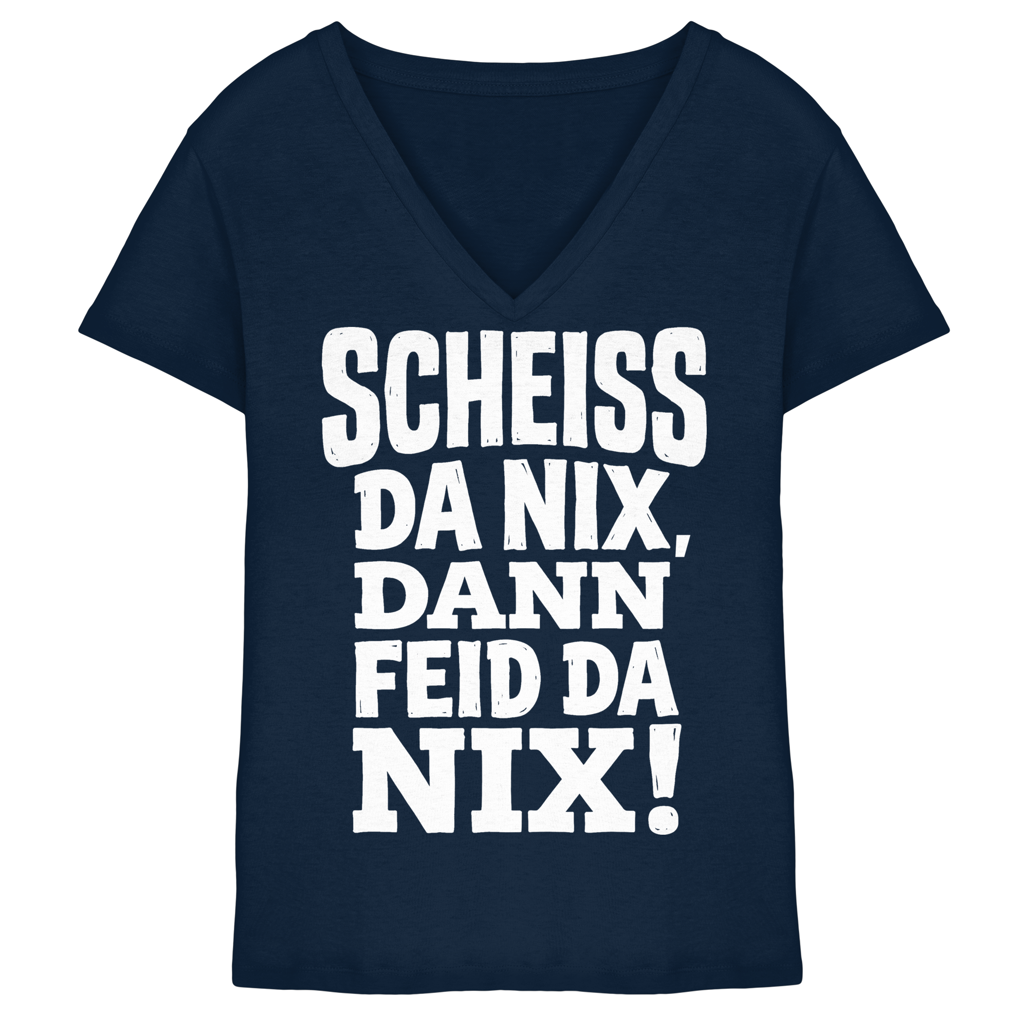SCHEISS DA NIX, DANN FEID DA NIX! - Ladies V-Neck Shirt - BayrischerHumor