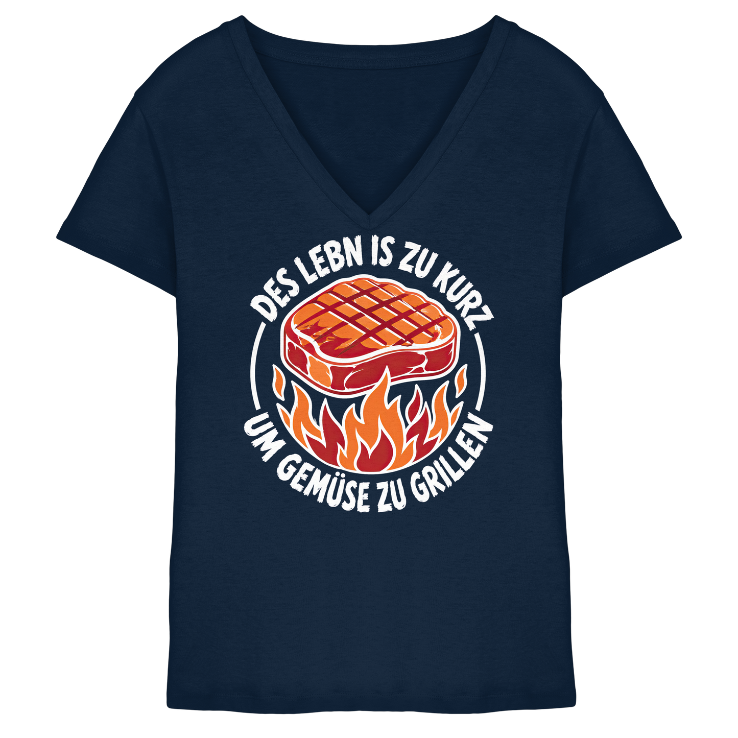 DES LEBN IS ZU KURZ - UM GEMÜSE ZU GRILLEN - Ladies V-Neck Shirt