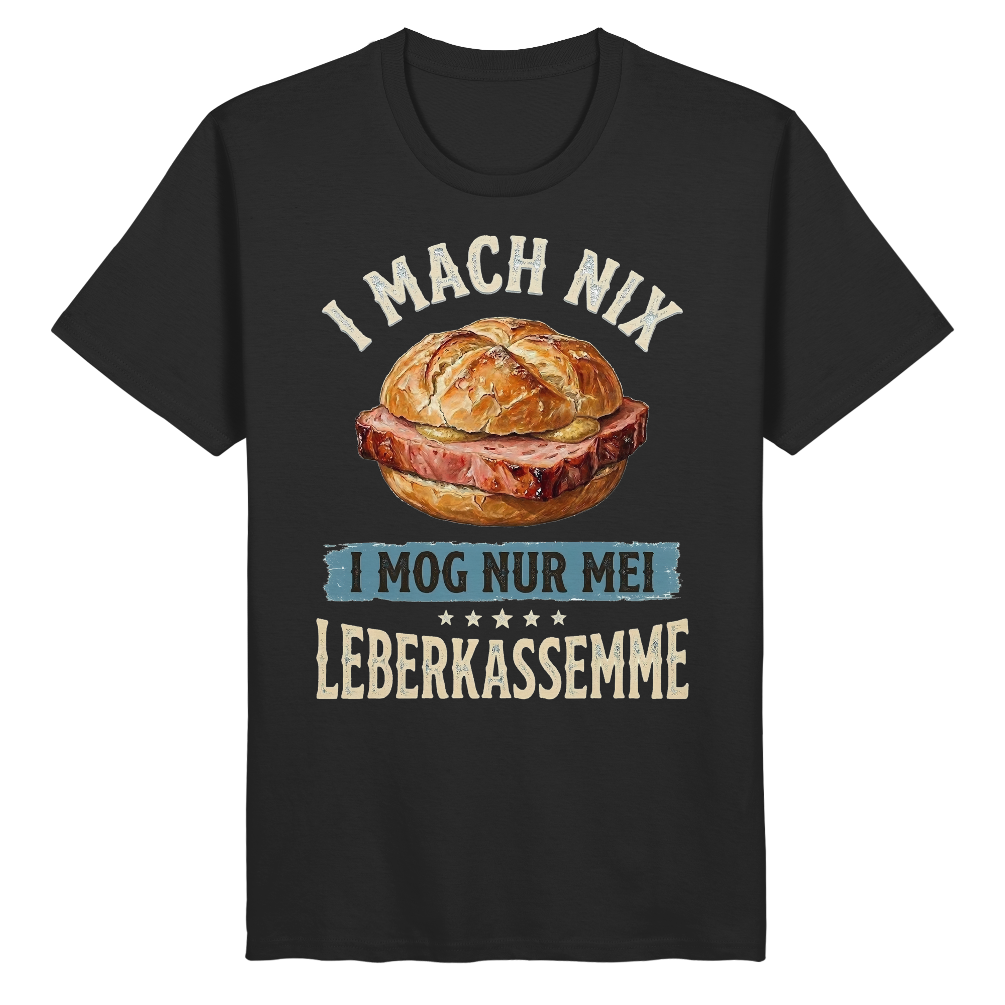 I MACH NIX - I MOG NUR MEI LEBERKASSEMME - Organic Basic Shirt - BayrischerHumor