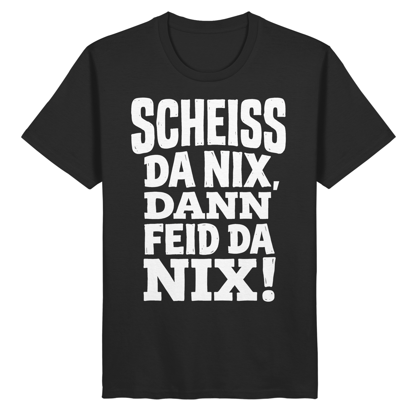 SCHEISS DA NIX, DANN FEID DA NIX! - Organic Basic Shirt - BayrischerHumor