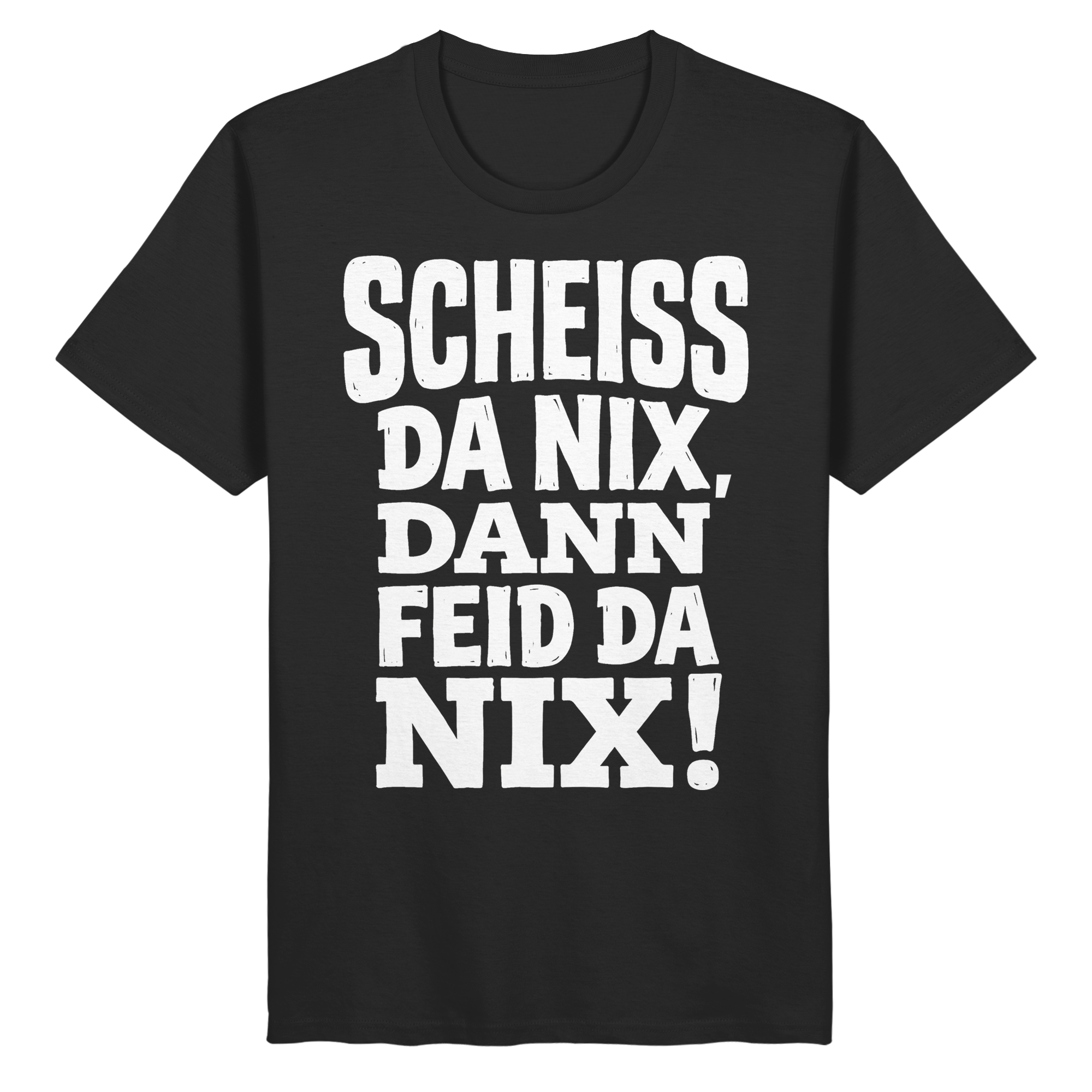 SCHEISS DA NIX, DANN FEID DA NIX! - Organic Basic Shirt - BayrischerHumor