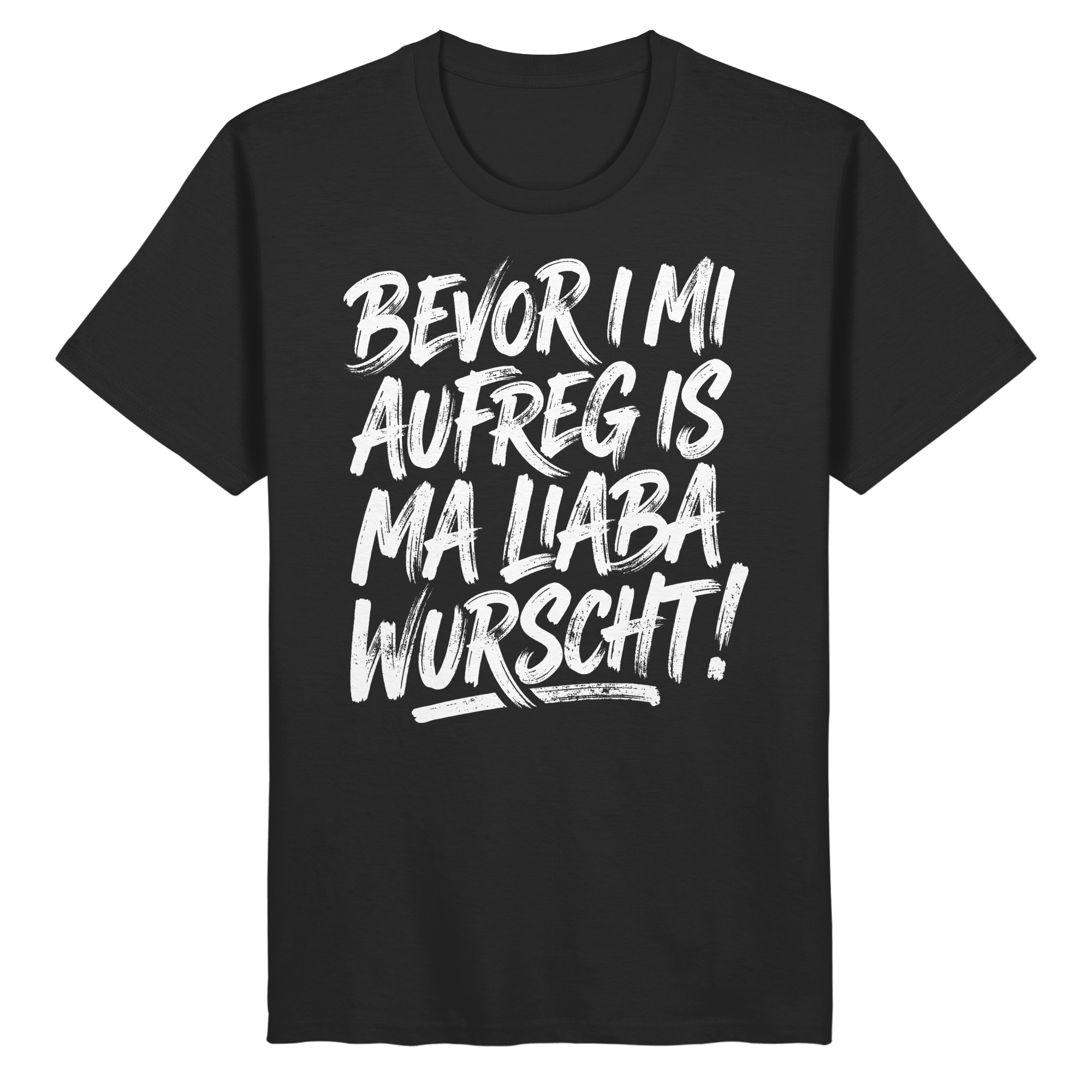 BEVOR I MI AUFREG IS MA LIABA WURSCHT! - Organic Basic Shirt - BayrischerHumor