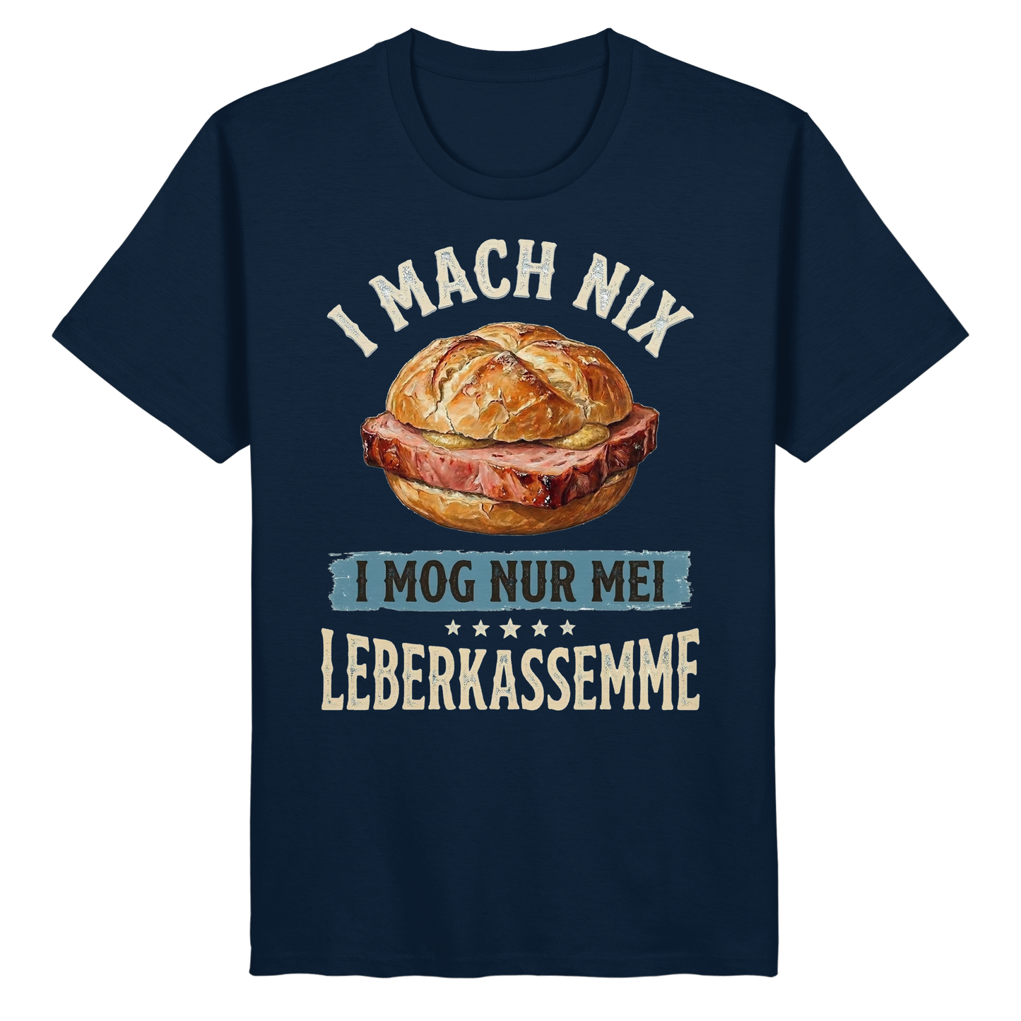 I MACH NIX - I MOG NUR MEI LEBERKASSEMME - Organic Basic Shirt - BayrischerHumor