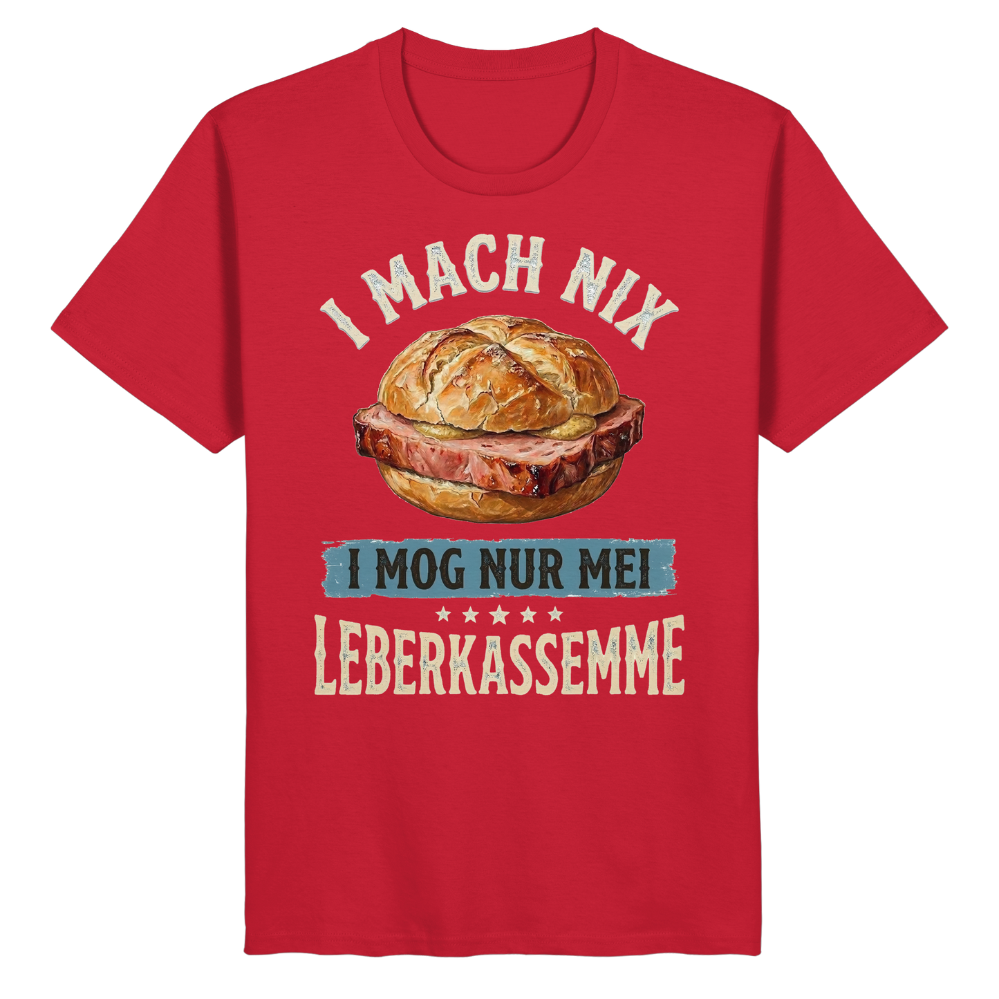 I MACH NIX - I MOG NUR MEI LEBERKASSEMME - Organic Basic Shirt - BayrischerHumor