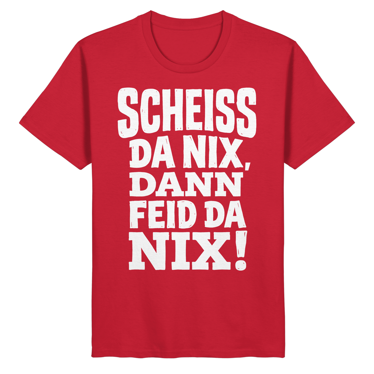 SCHEISS DA NIX, DANN FEID DA NIX! - Organic Basic Shirt - BayrischerHumor