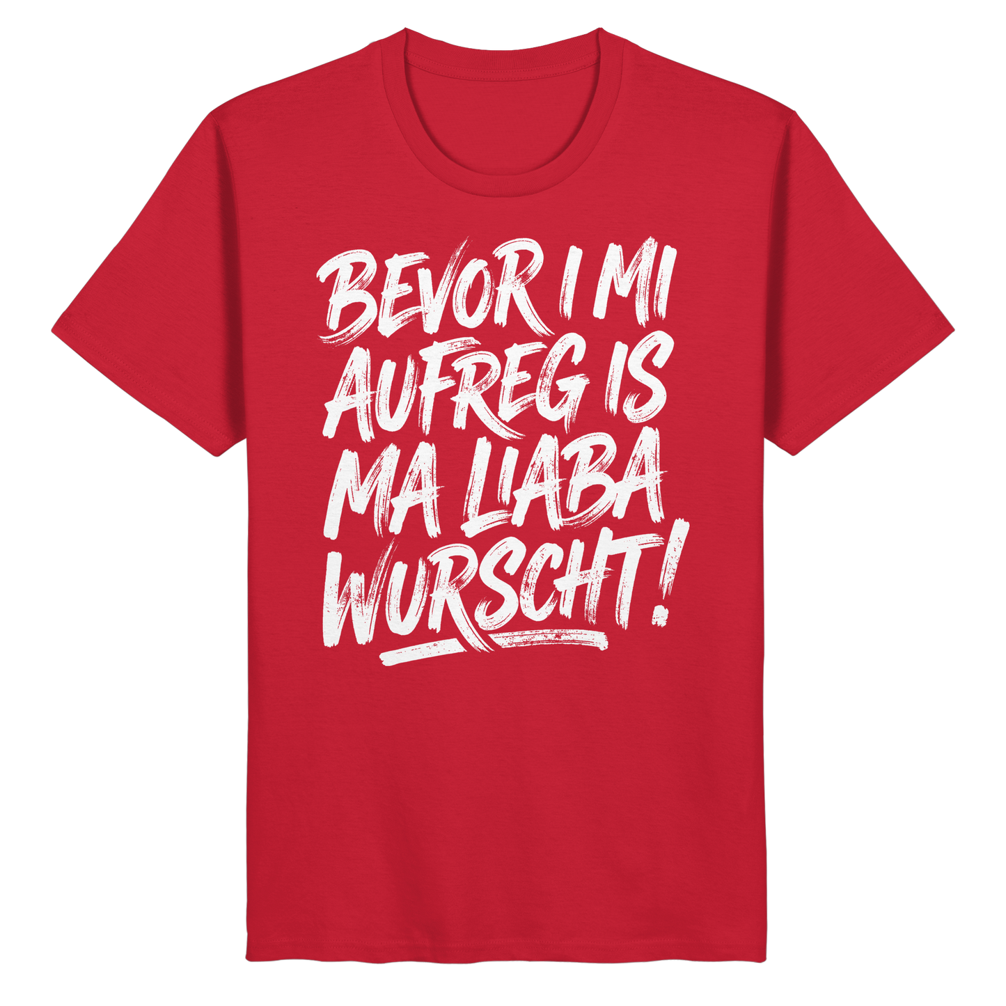 BEVOR I MI AUFREG IS MA LIABA WURSCHT! - Organic Basic Shirt - BayrischerHumor